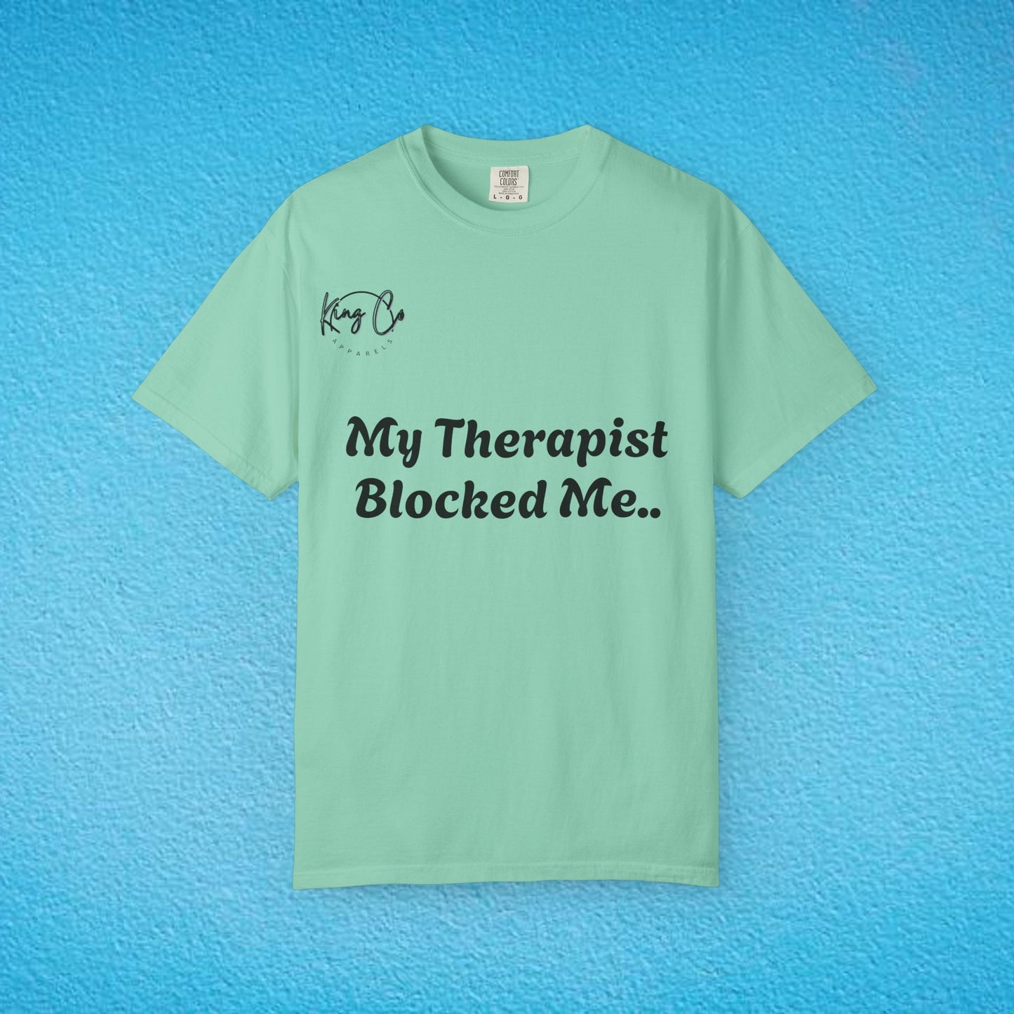 "My Therapist Blocked Me Shirt.." Unisex Garment-Dyed T-shirt