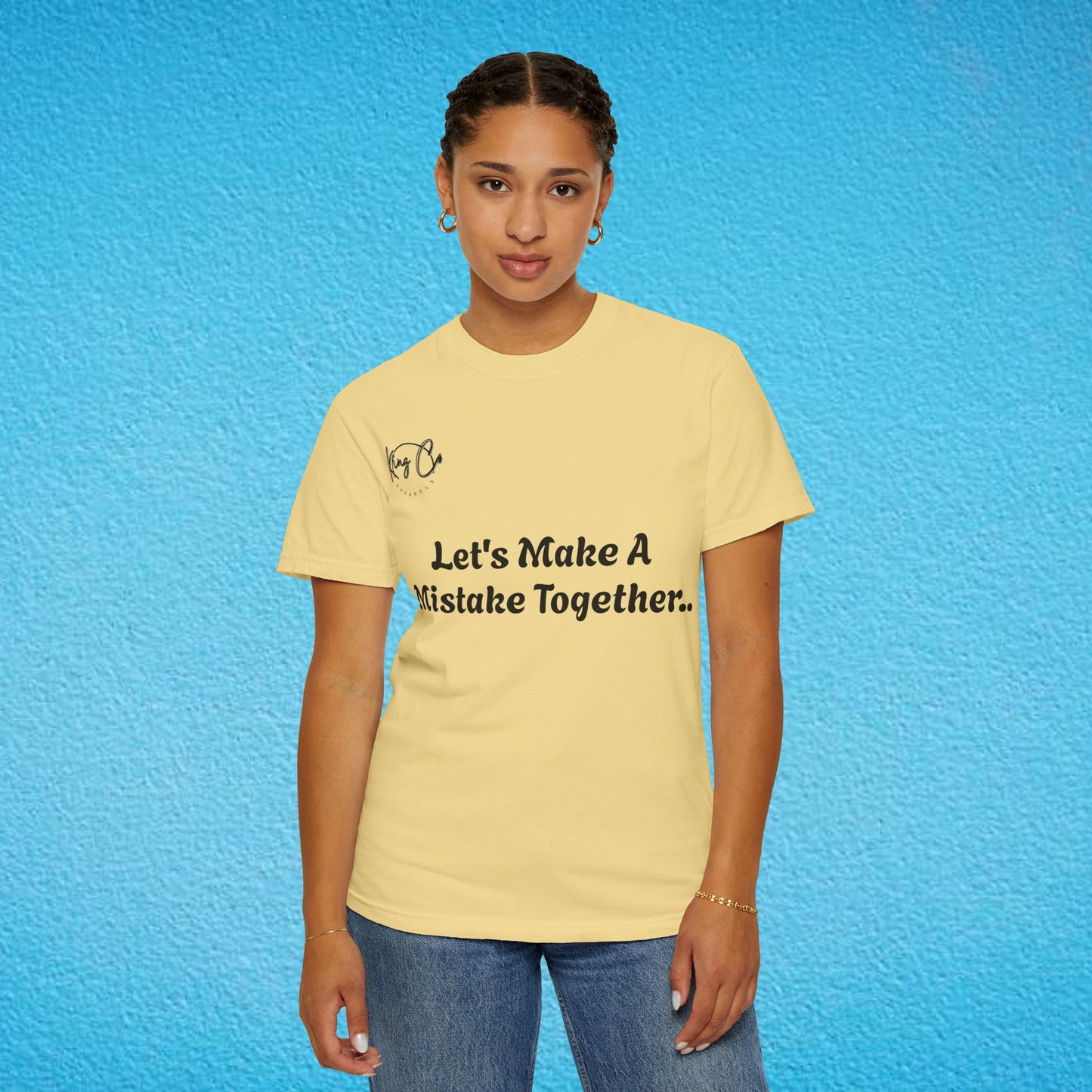 "Let's Make A Mistake Together.." Unisex Garment-Dyed T-shirt