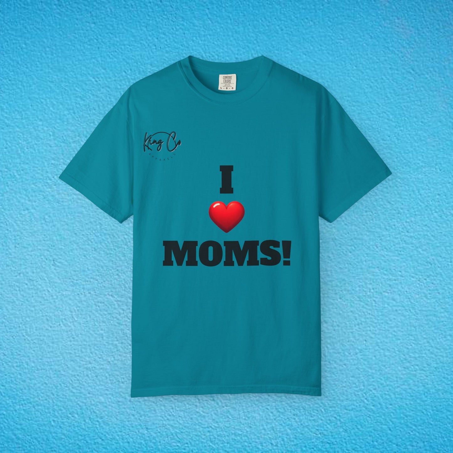 "I Love Moms" Unisex Garment-Dyed T-shirt