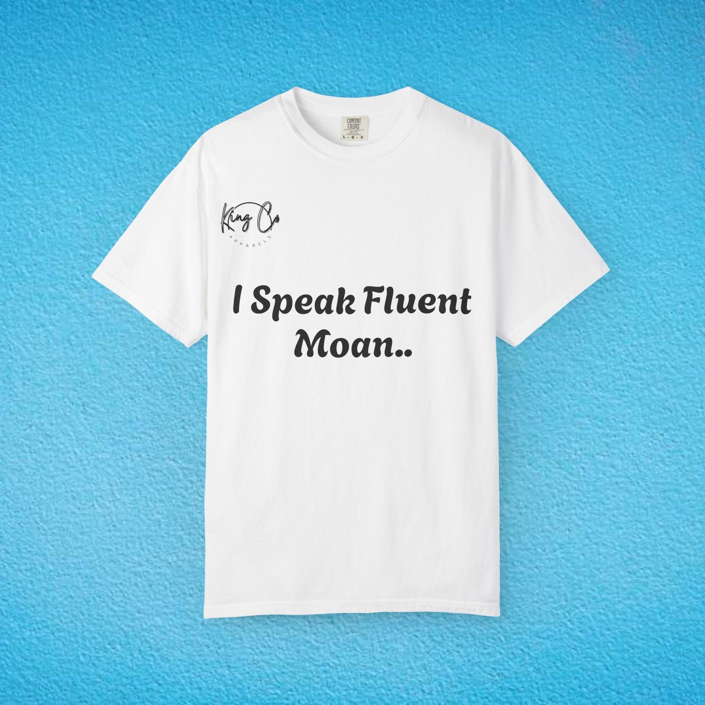"I speak Fluent Moan.." Unisex Garment-Dyed T-shirt