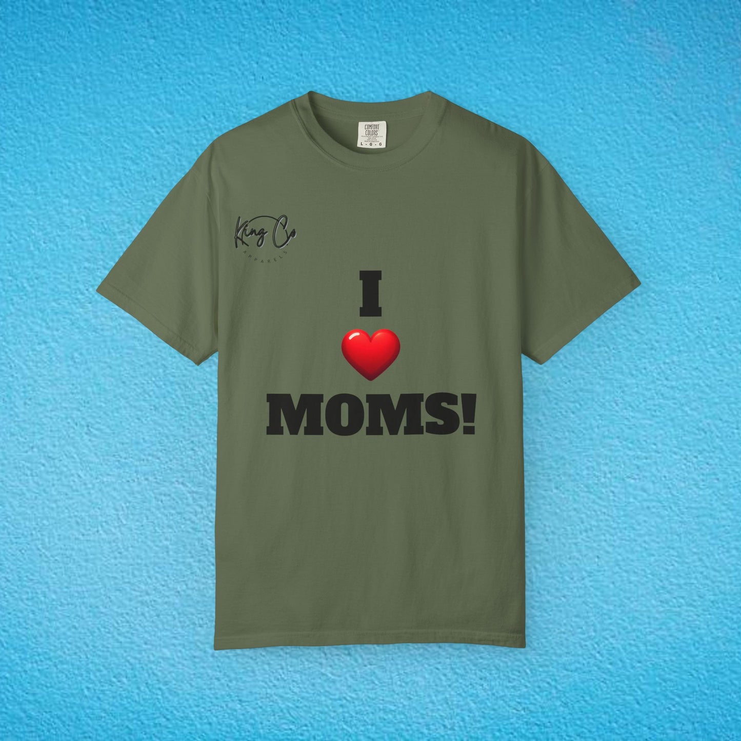 "I Love Moms" Unisex Garment-Dyed T-shirt