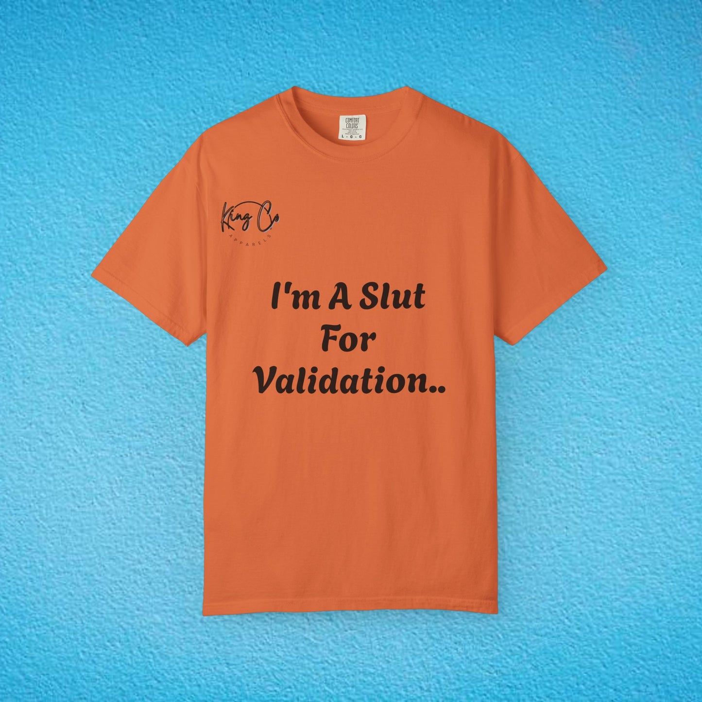 "I'm A Slut For Validation .." Unisex Garment-Dyed T-shirt