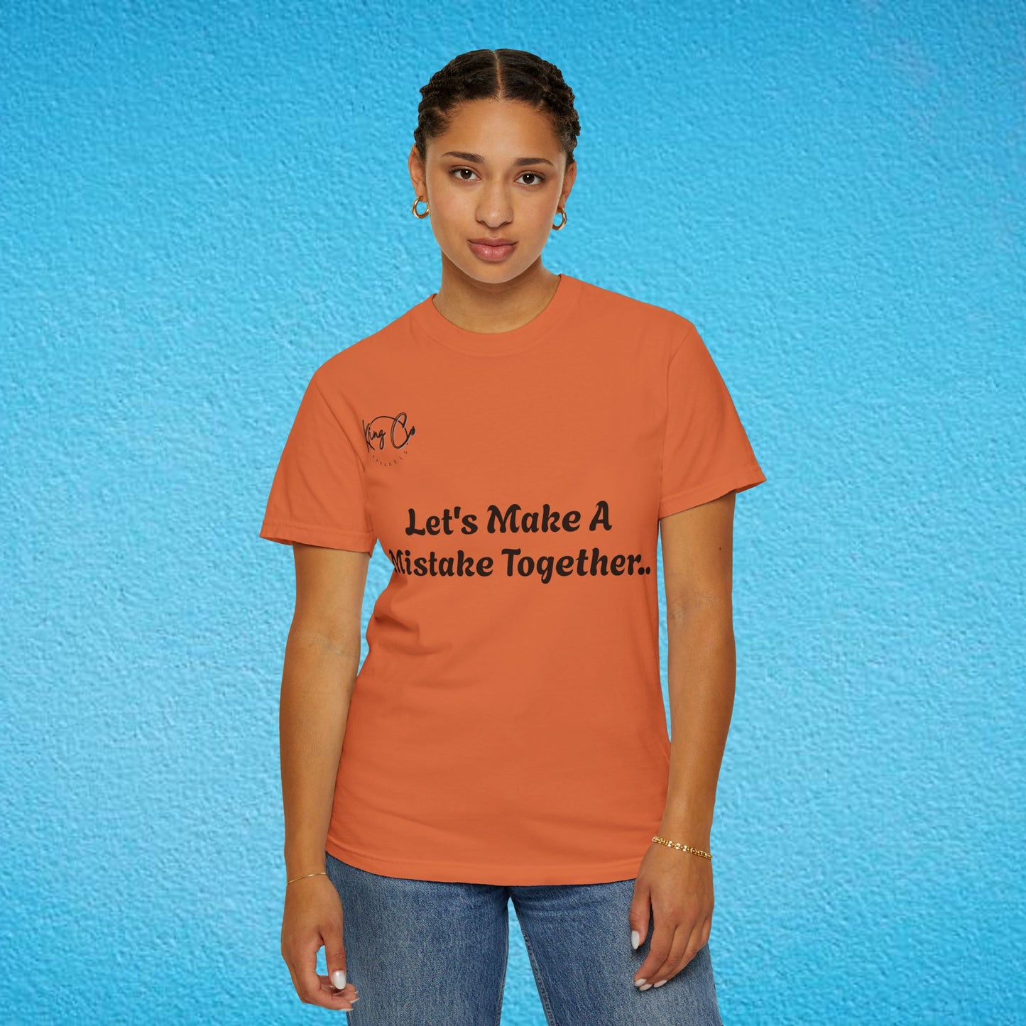 "Let's Make A Mistake Together.." Unisex Garment-Dyed T-shirt