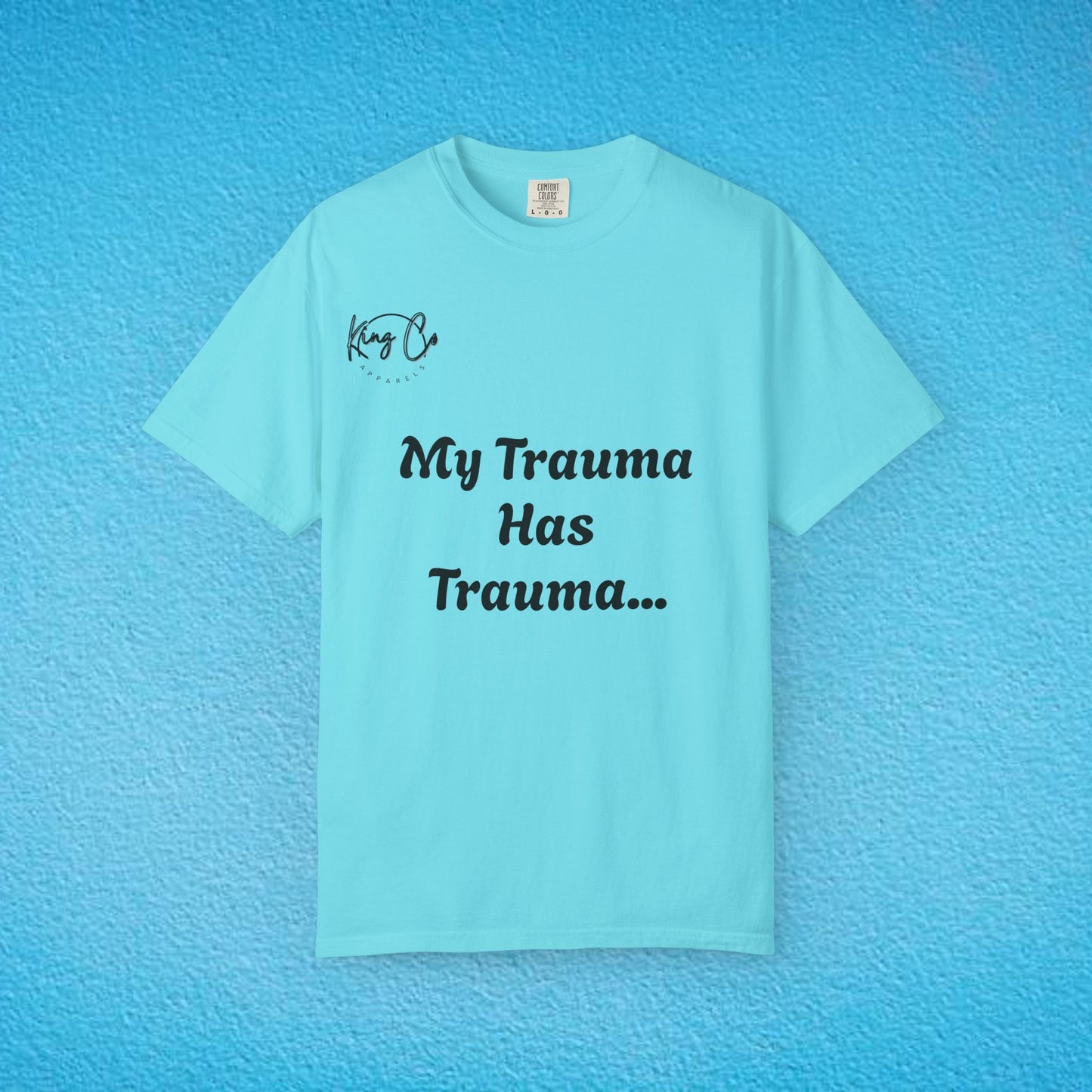 "My Trauma Has Trauma.." Unisex Garment-Dyed T-shirt