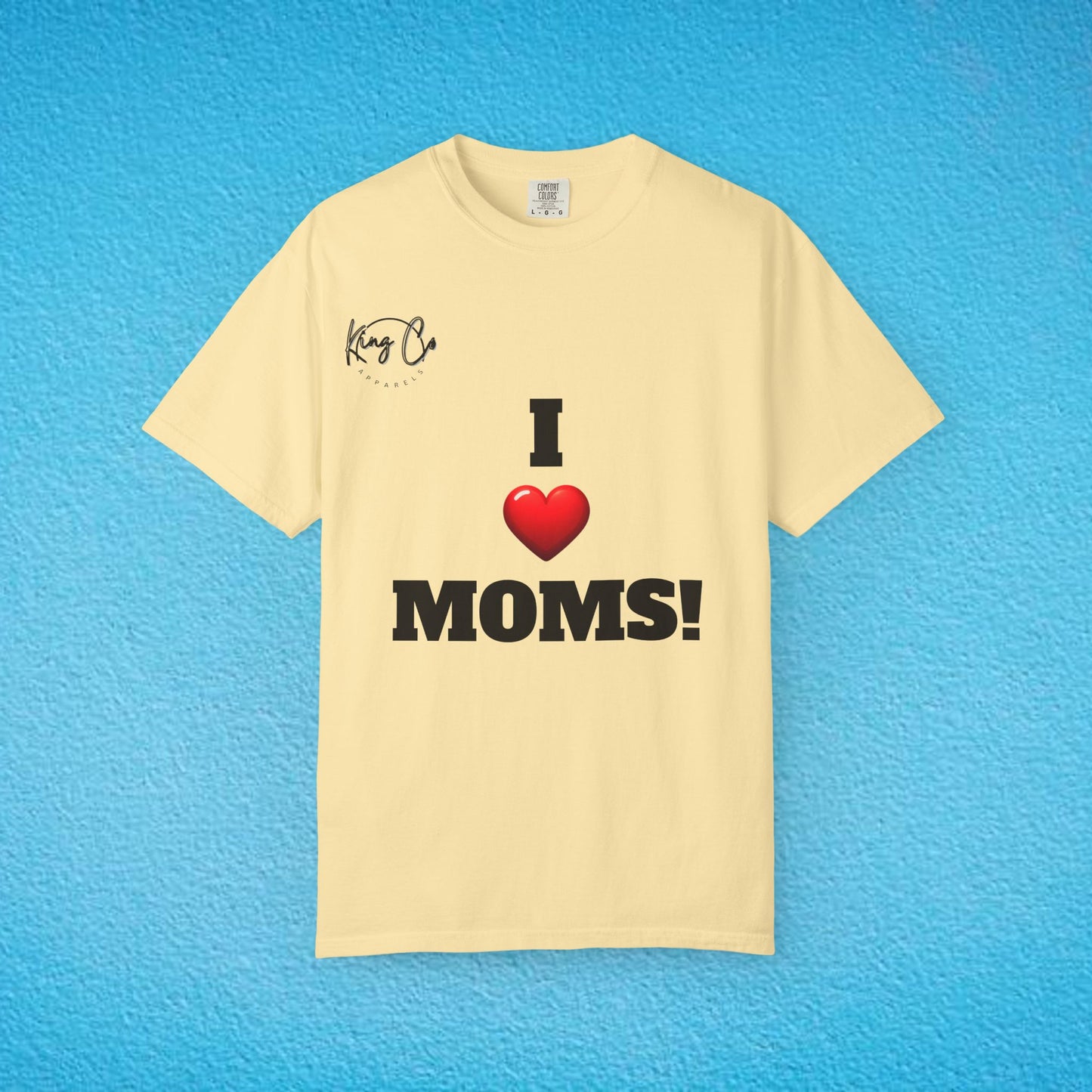 "I Love Moms" Unisex Garment-Dyed T-shirt