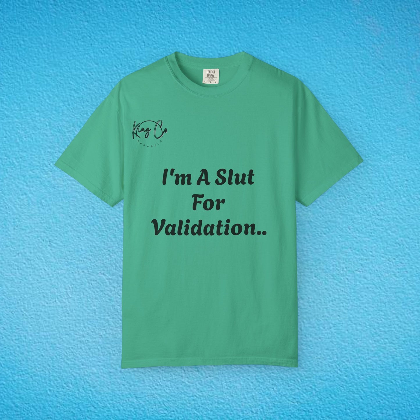 "I'm A Slut For Validation .." Unisex Garment-Dyed T-shirt