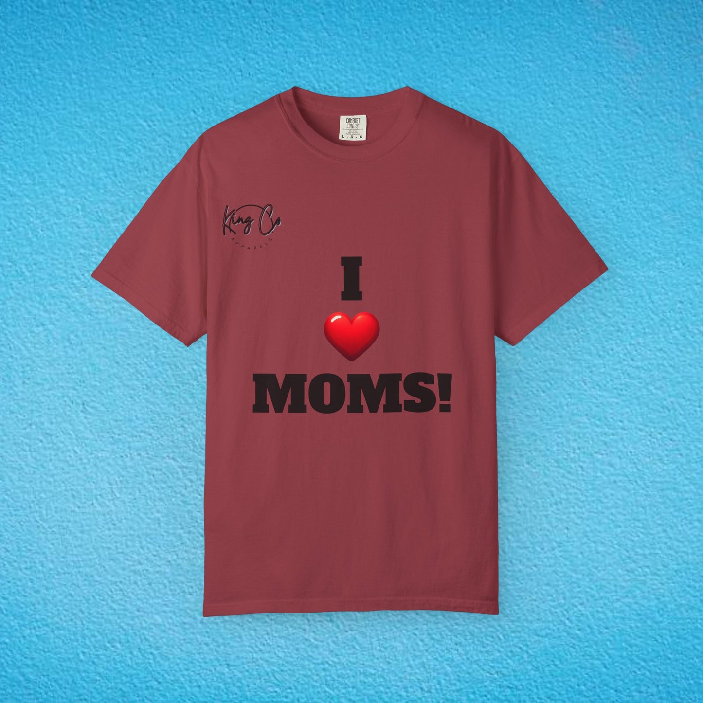 "I Love Moms" Unisex Garment-Dyed T-shirt