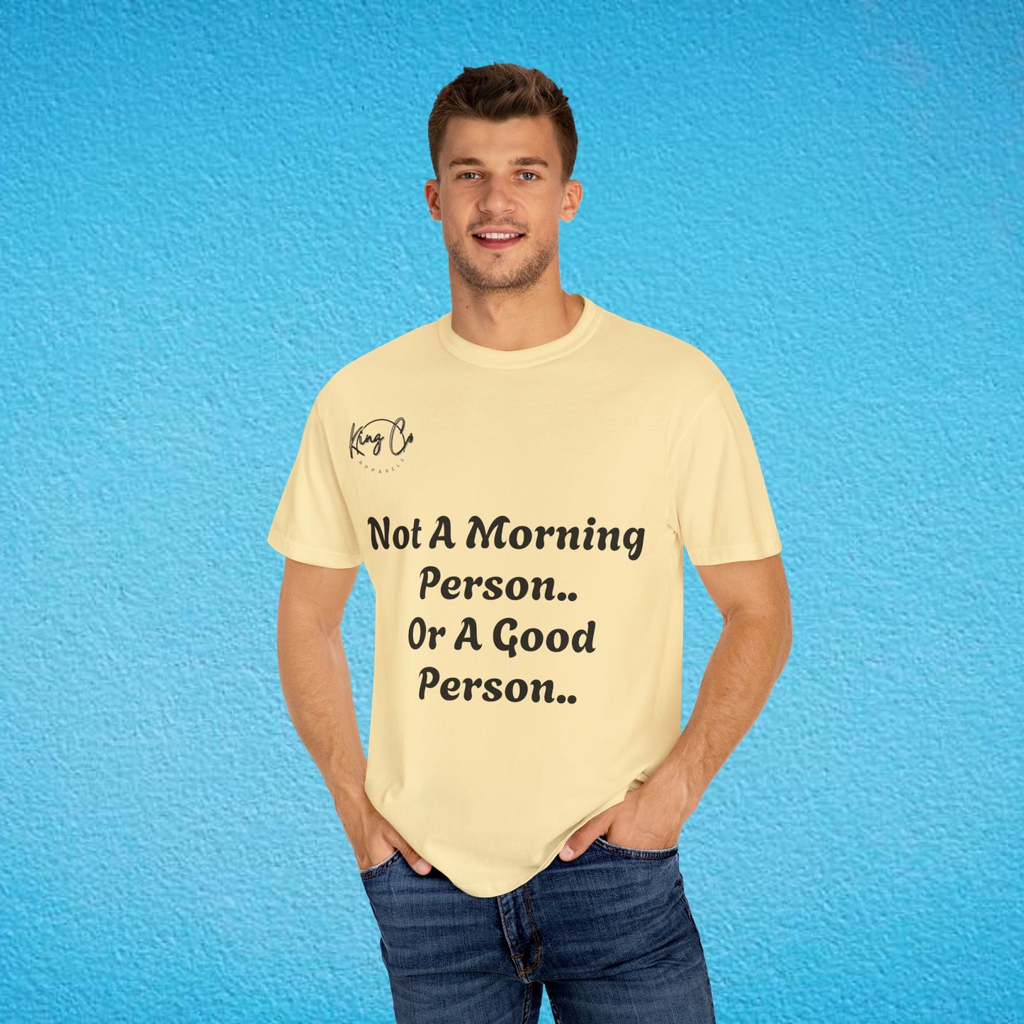 "Not A Morning Person, Or A Good Person.." Unisex Garment-Dyed T-shirt