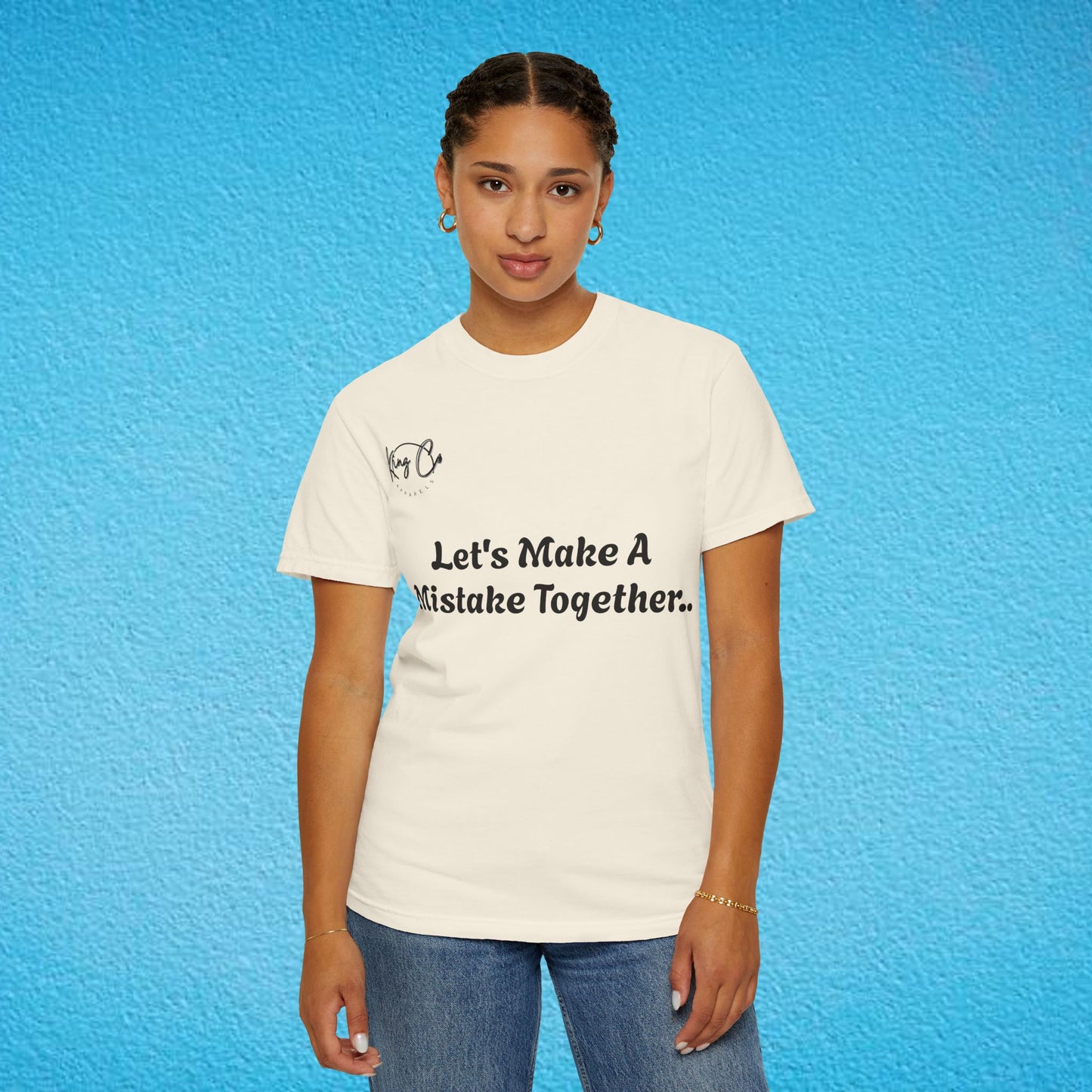 "Let's Make A Mistake Together.." Unisex Garment-Dyed T-shirt