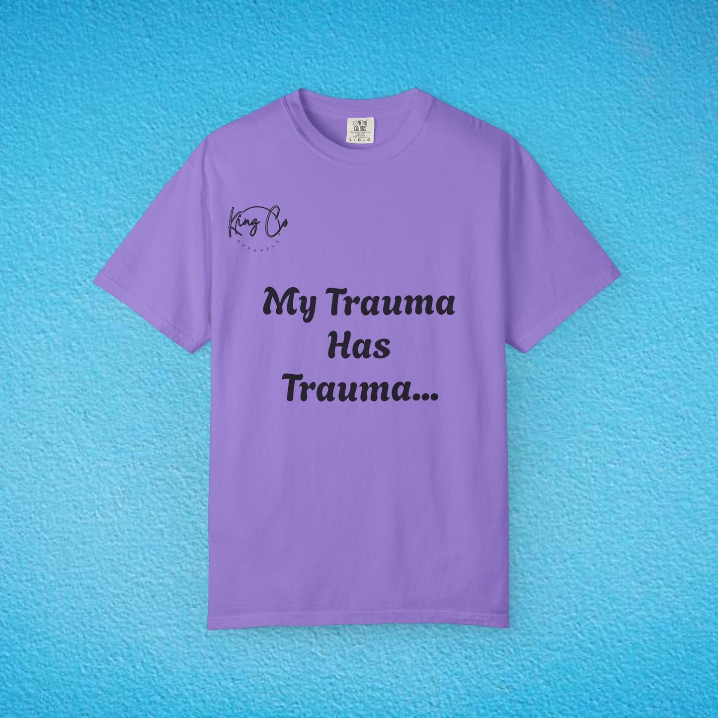 "My Trauma Has Trauma.." Unisex Garment-Dyed T-shirt
