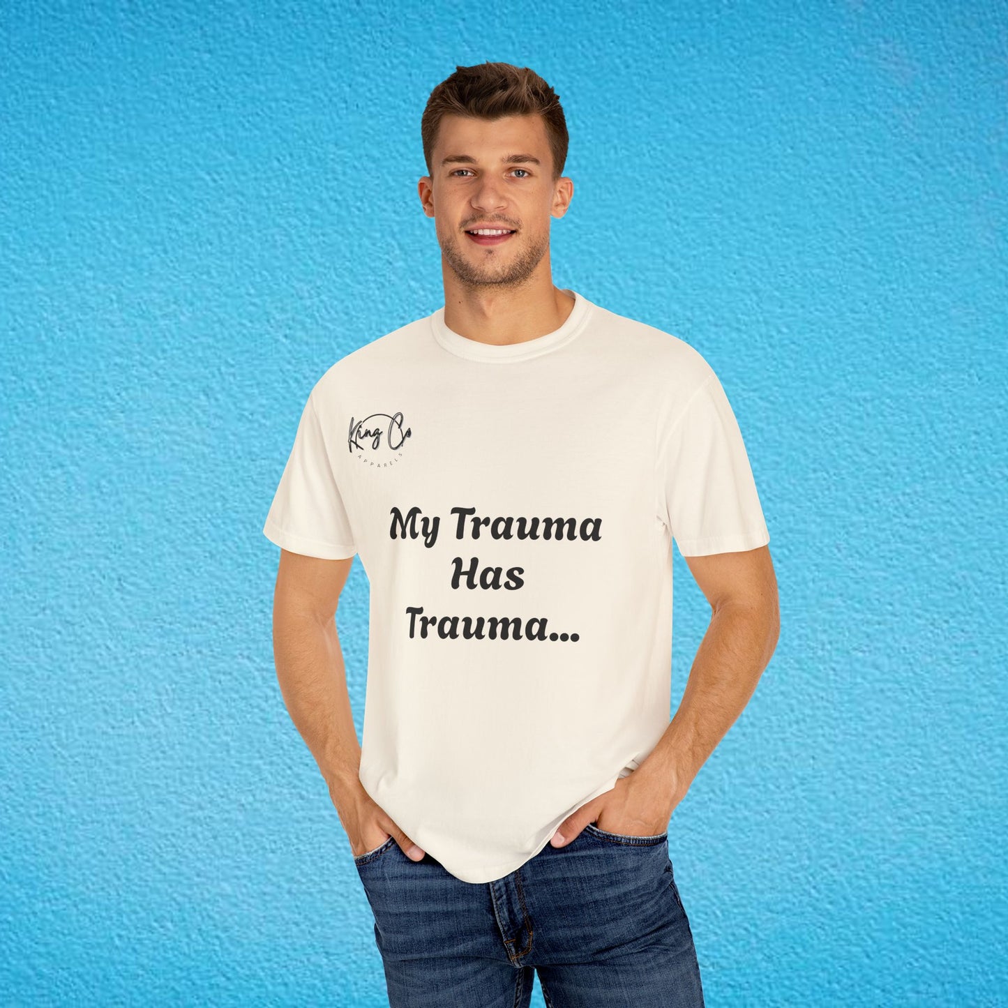 "My Trauma Has Trauma.." Unisex Garment-Dyed T-shirt