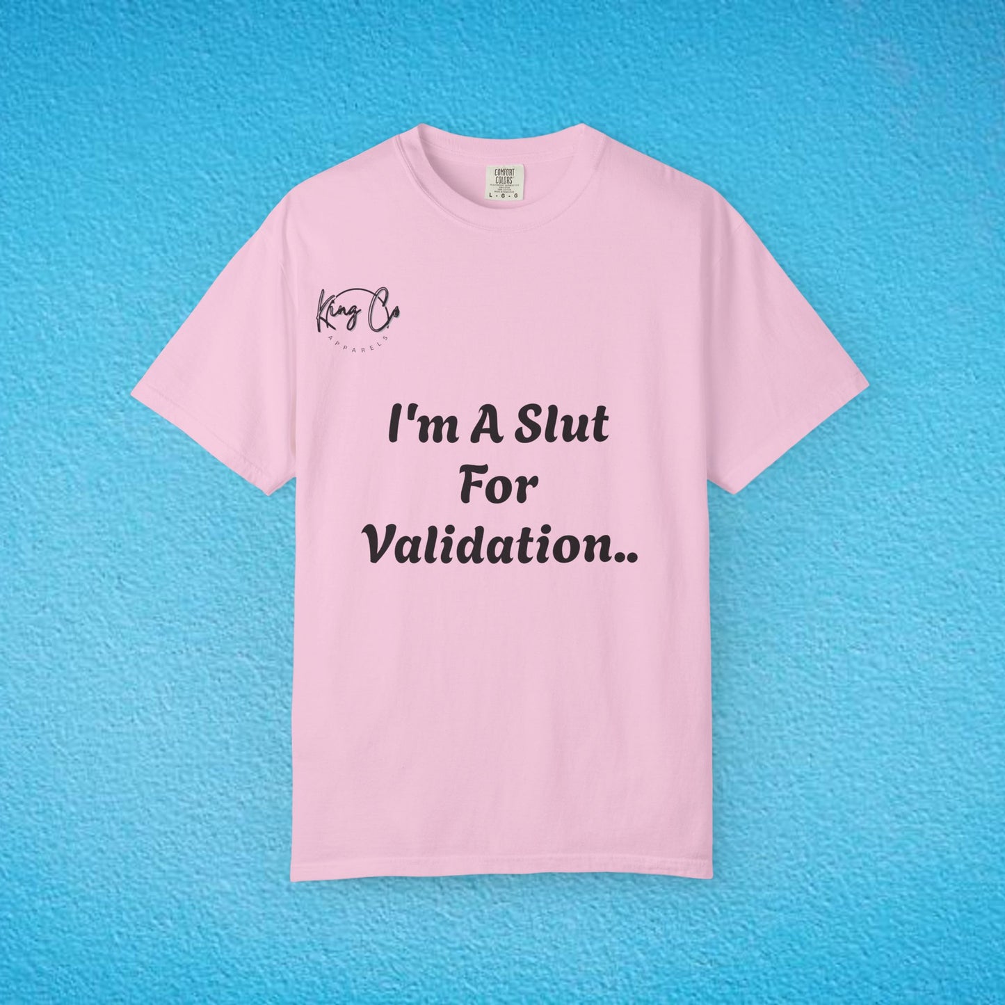 "I'm A Slut For Validation .." Unisex Garment-Dyed T-shirt