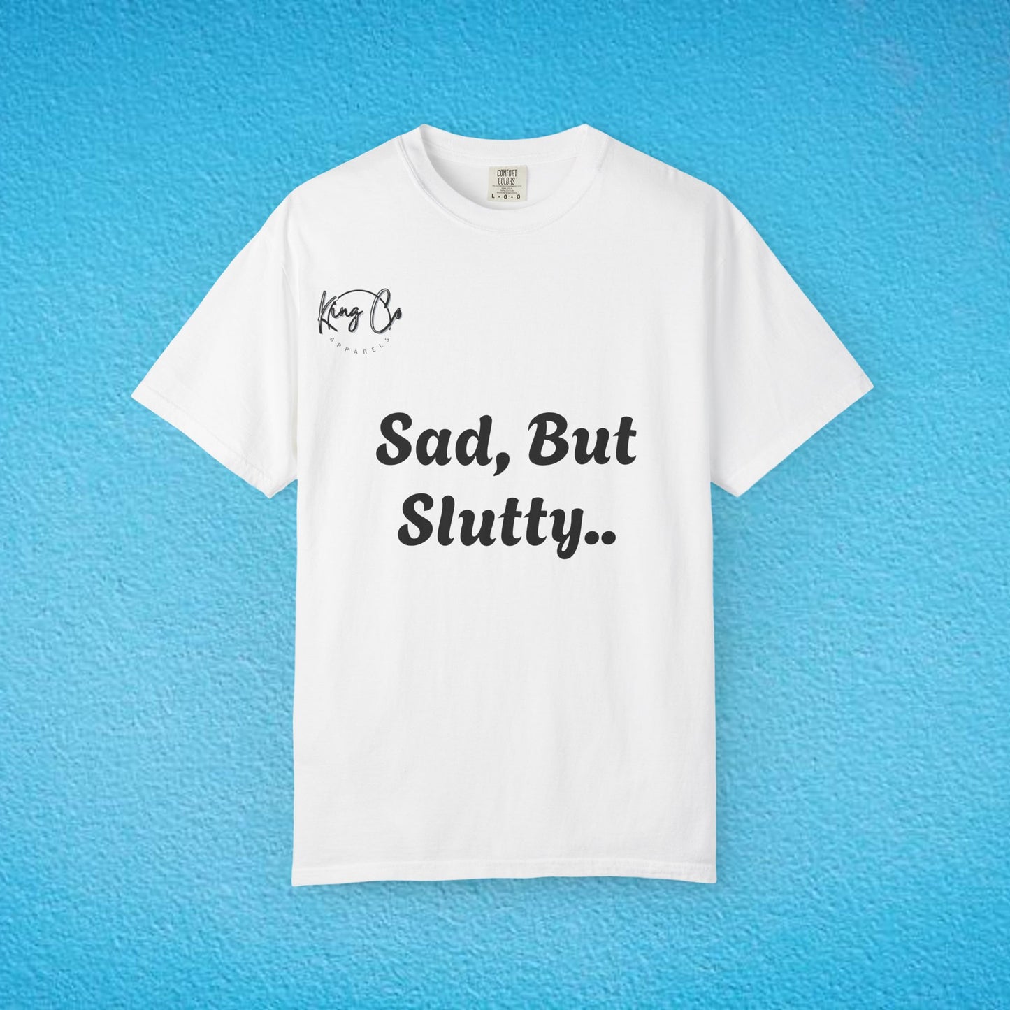 "Sad, But Slutty.." Unisex Garment-Dyed T-shirt