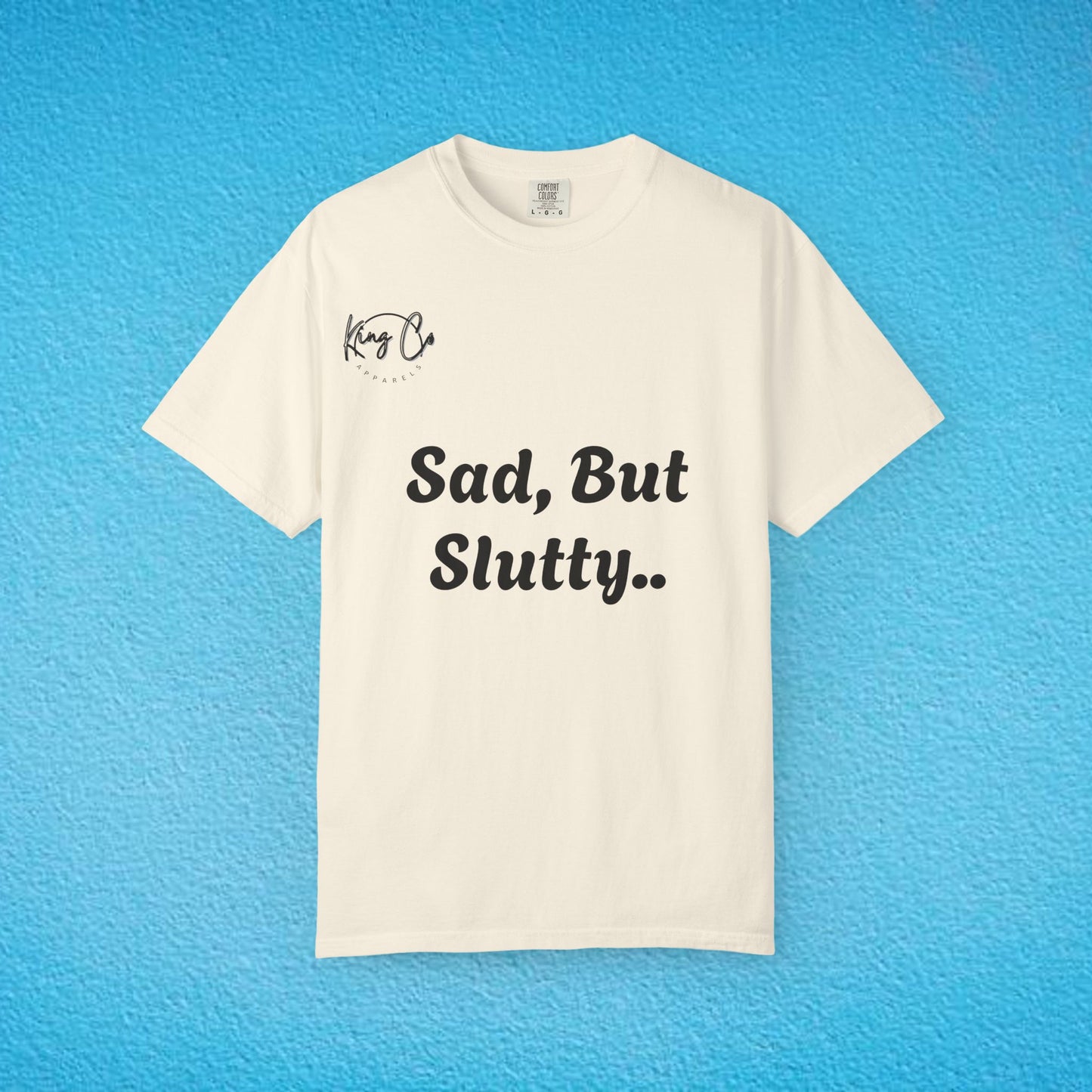 "Sad, But Slutty.." Unisex Garment-Dyed T-shirt