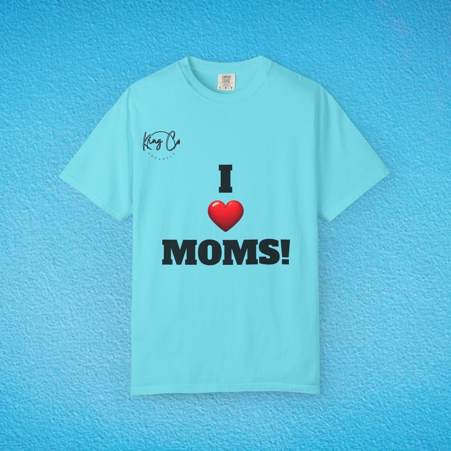 "I Love Moms" Unisex Garment-Dyed T-shirt