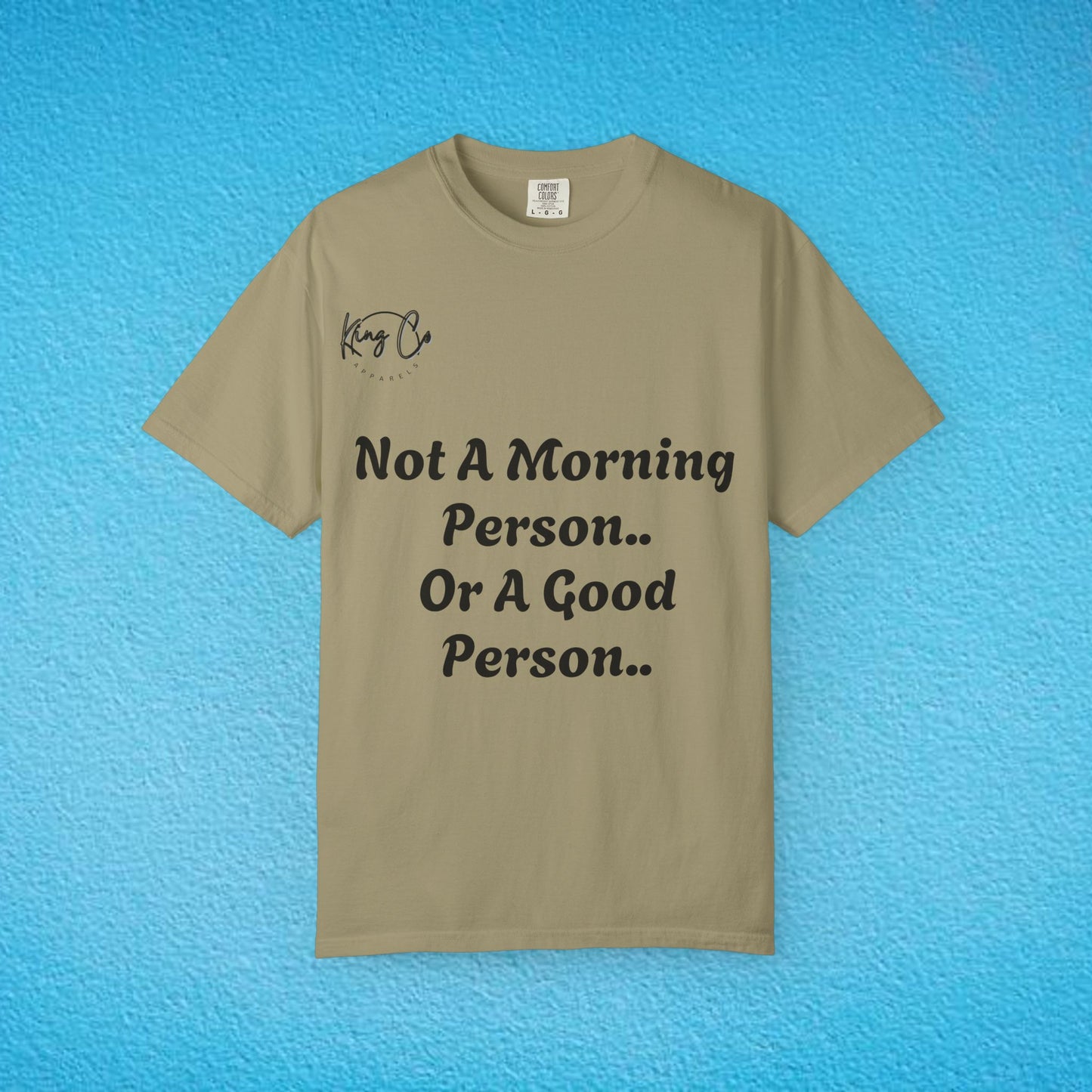 "Not A Morning Person, Or A Good Person.." Unisex Garment-Dyed T-shirt