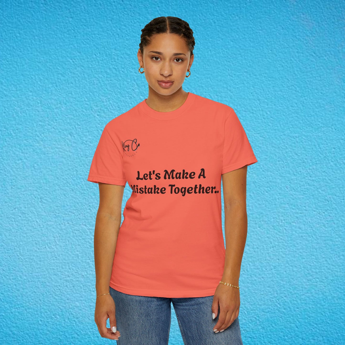 "Let's Make A Mistake Together.." Unisex Garment-Dyed T-shirt