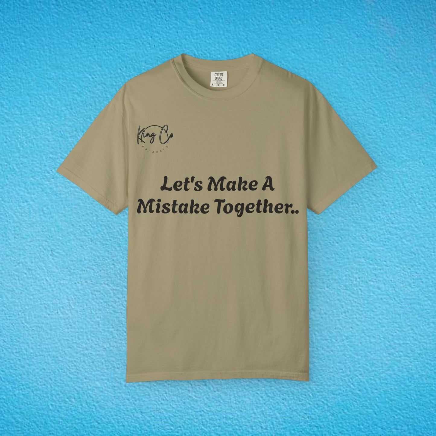 "Let's Make A Mistake Together.." Unisex Garment-Dyed T-shirt