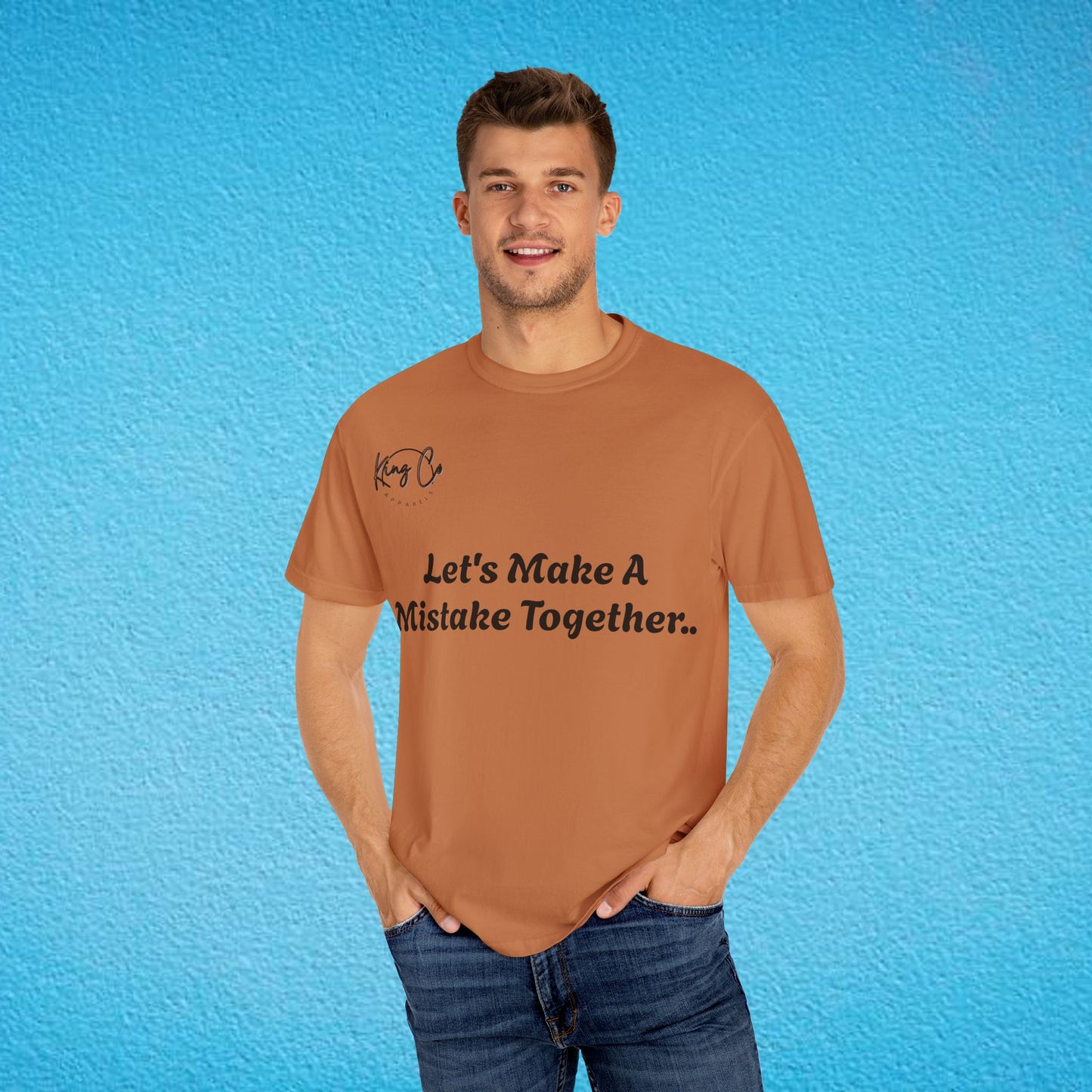 "Let's Make A Mistake Together.." Unisex Garment-Dyed T-shirt