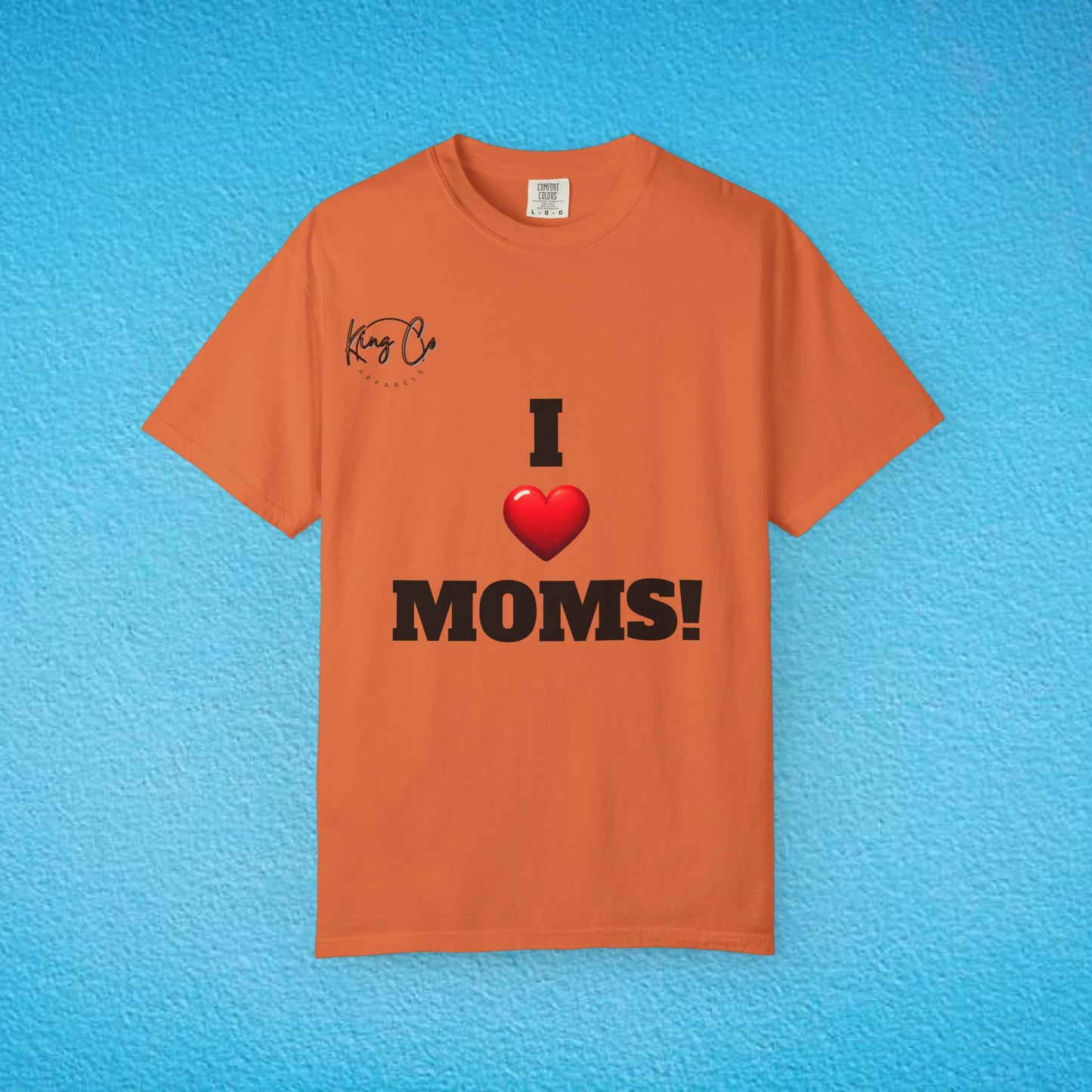 "I Love Moms" Unisex Garment-Dyed T-shirt