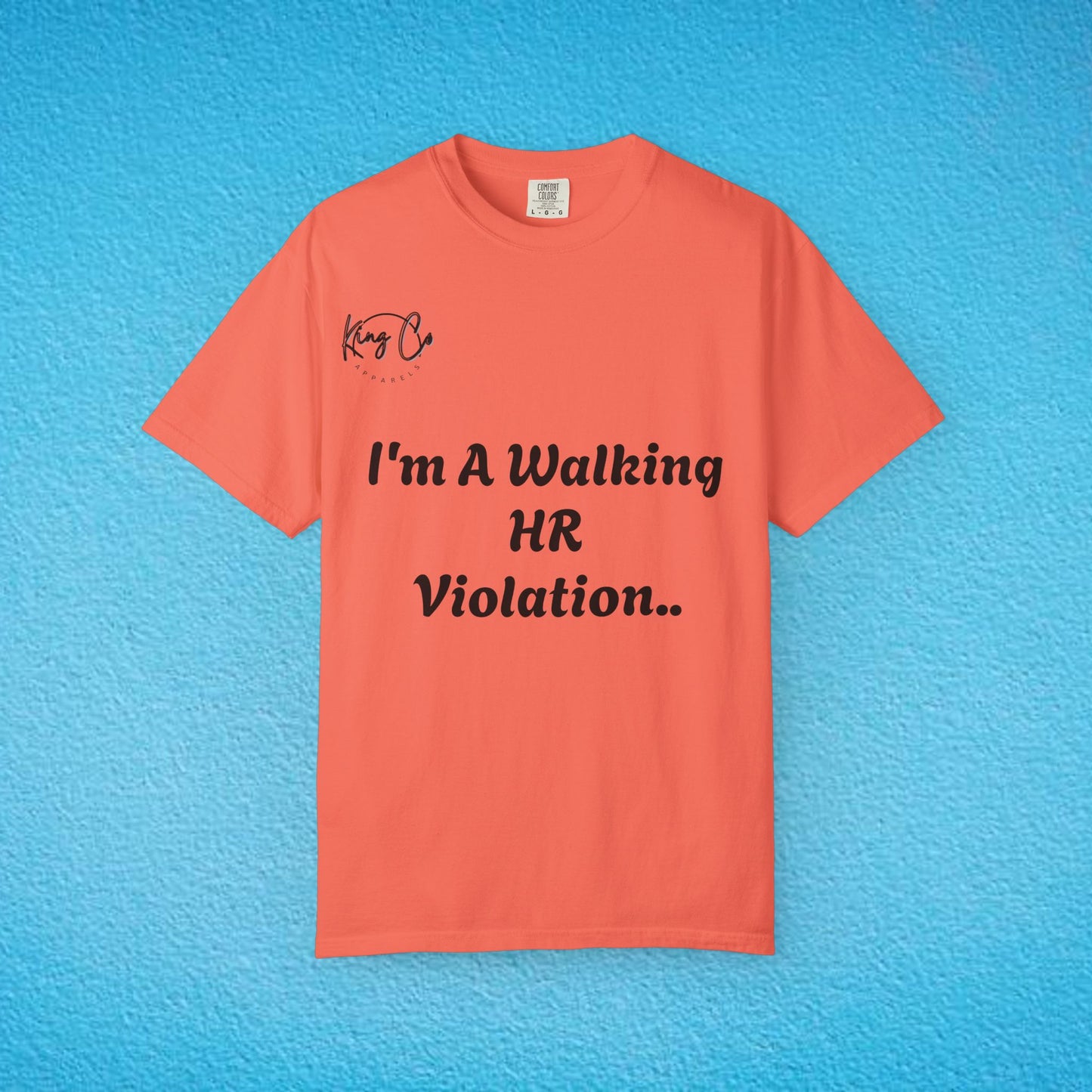 "I'm A Walking HR Violation.." Unisex Garment-Dyed T-shirt