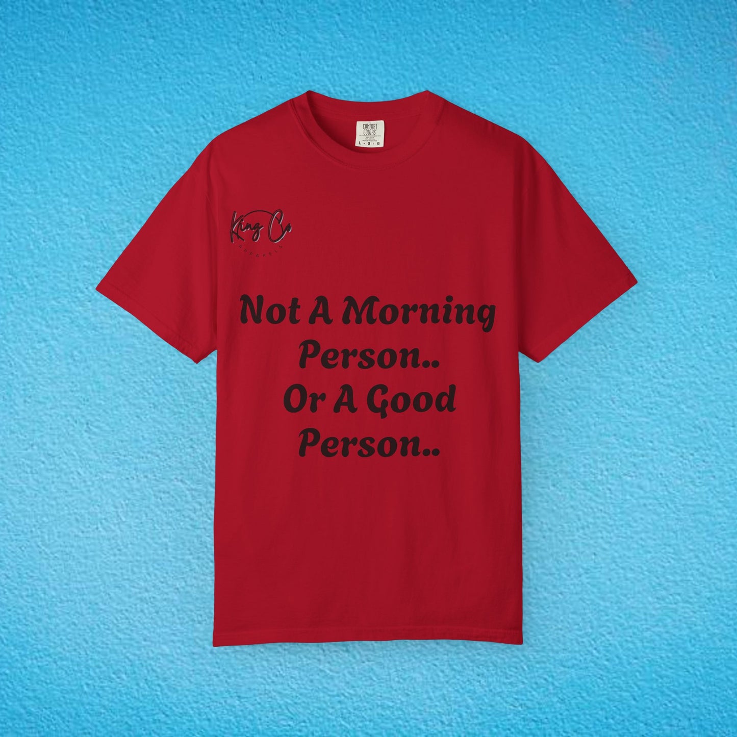 "Not A Morning Person, Or A Good Person.." Unisex Garment-Dyed T-shirt