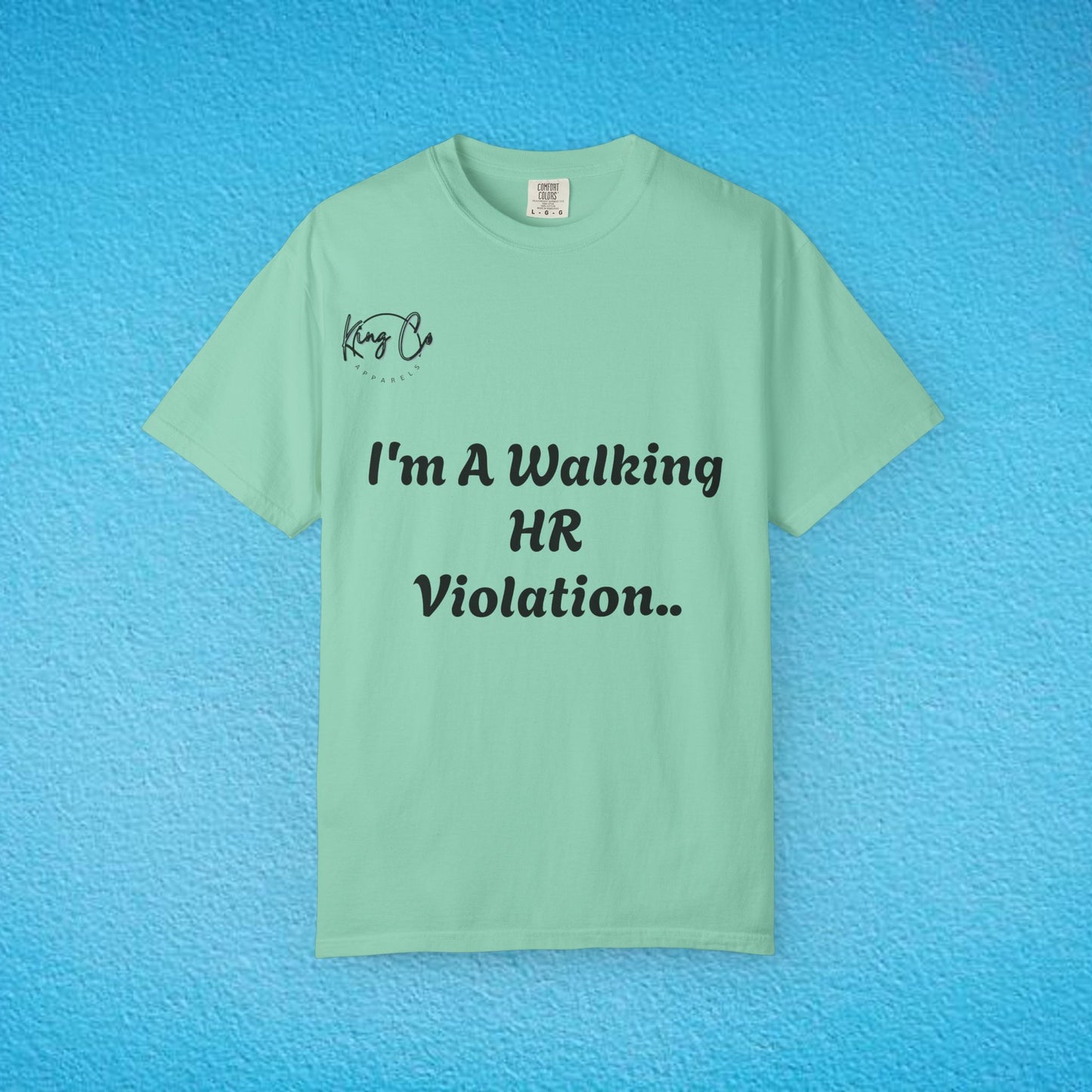 "I'm A Walking HR Violation.." Unisex Garment-Dyed T-shirt