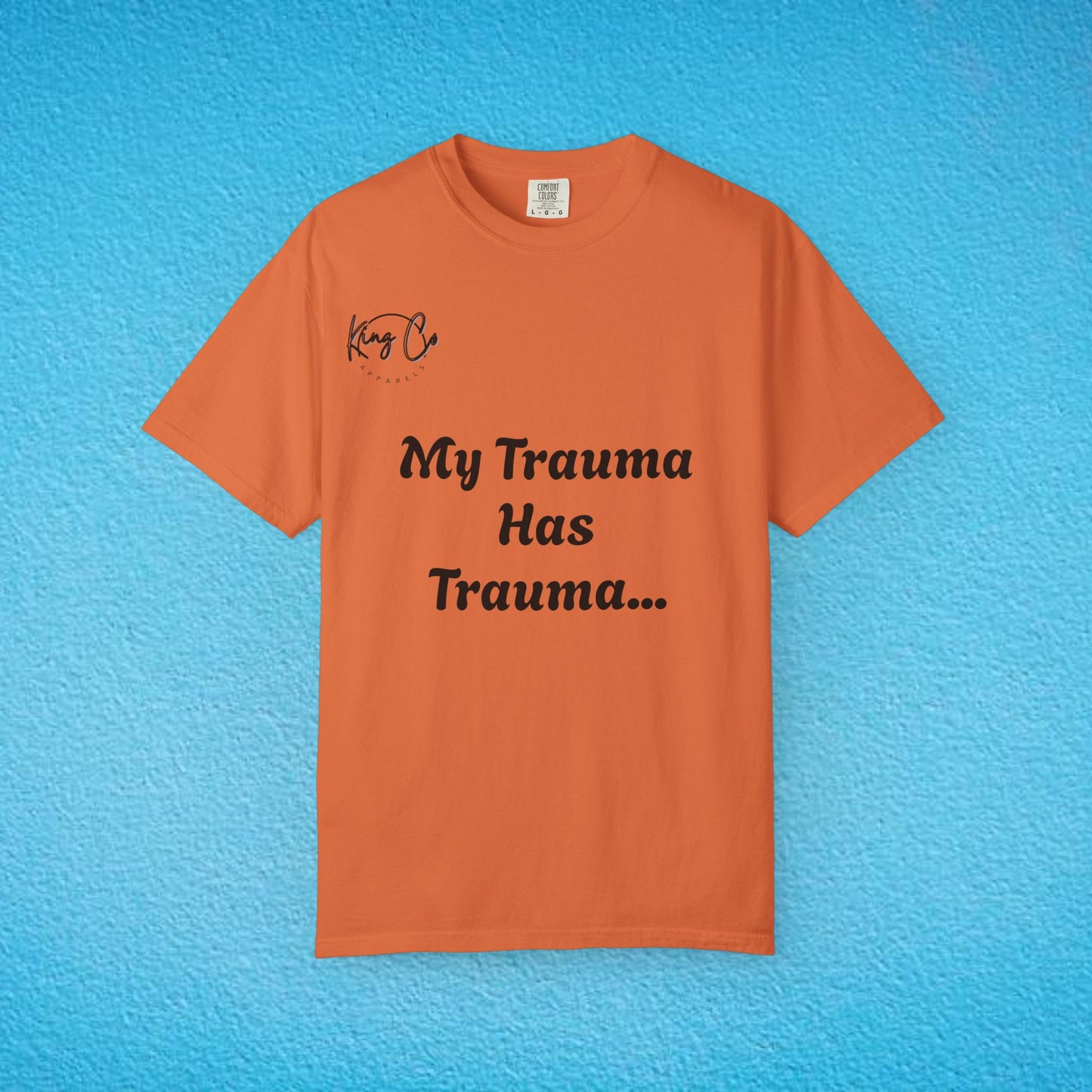 "My Trauma Has Trauma.." Unisex Garment-Dyed T-shirt