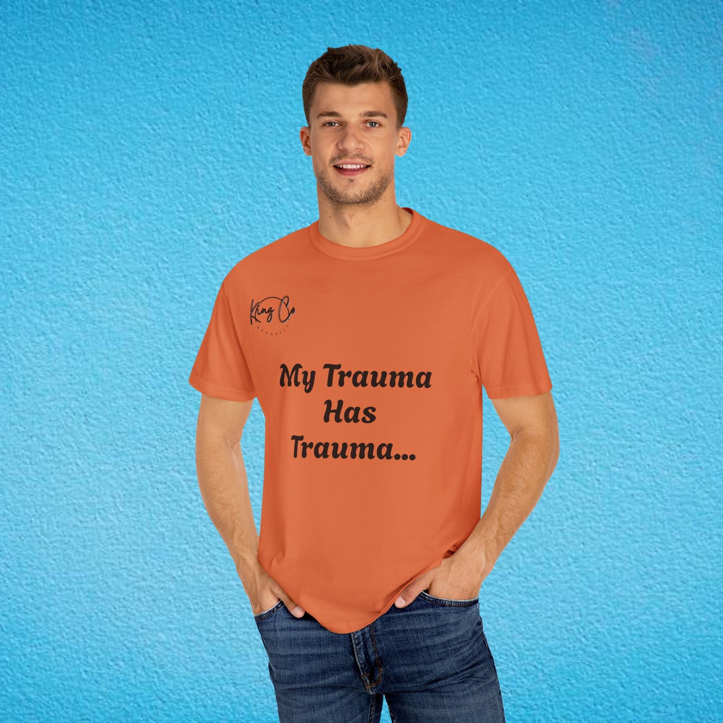 "My Trauma Has Trauma.." Unisex Garment-Dyed T-shirt