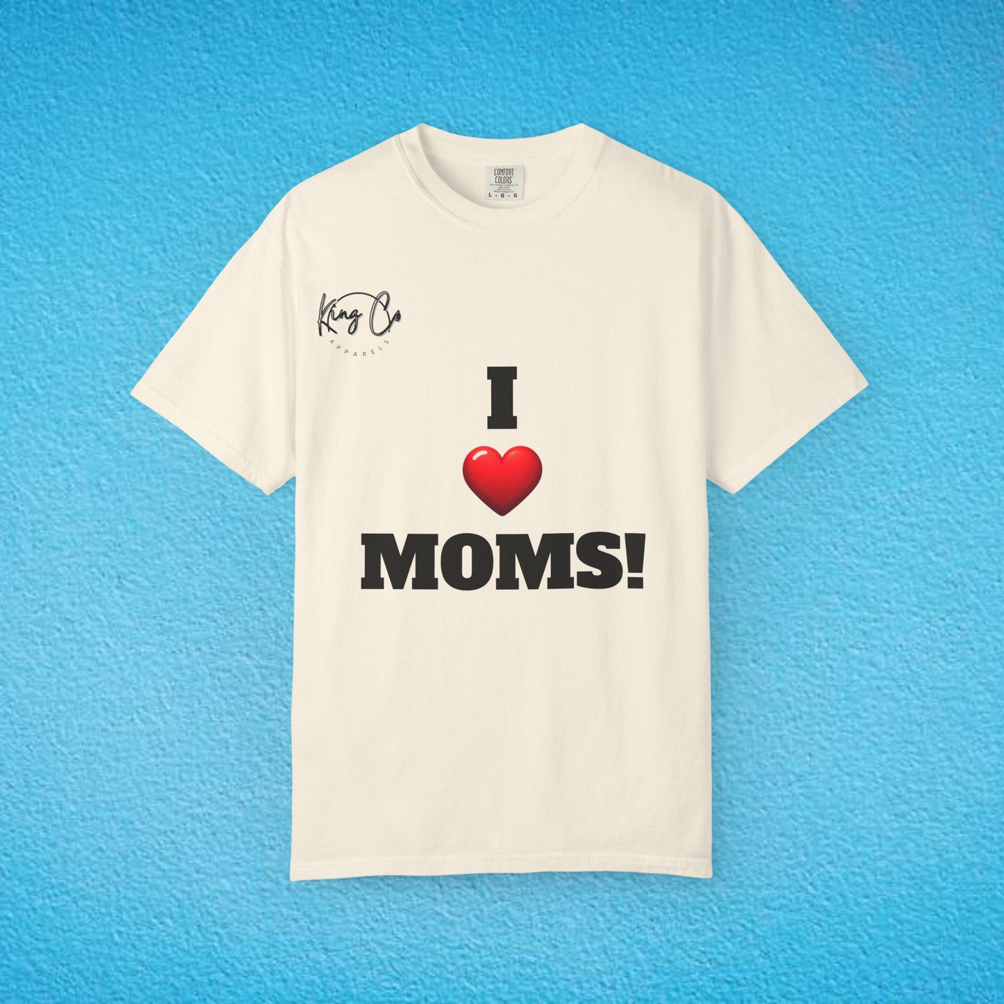 "I Love Moms" Unisex Garment-Dyed T-shirt