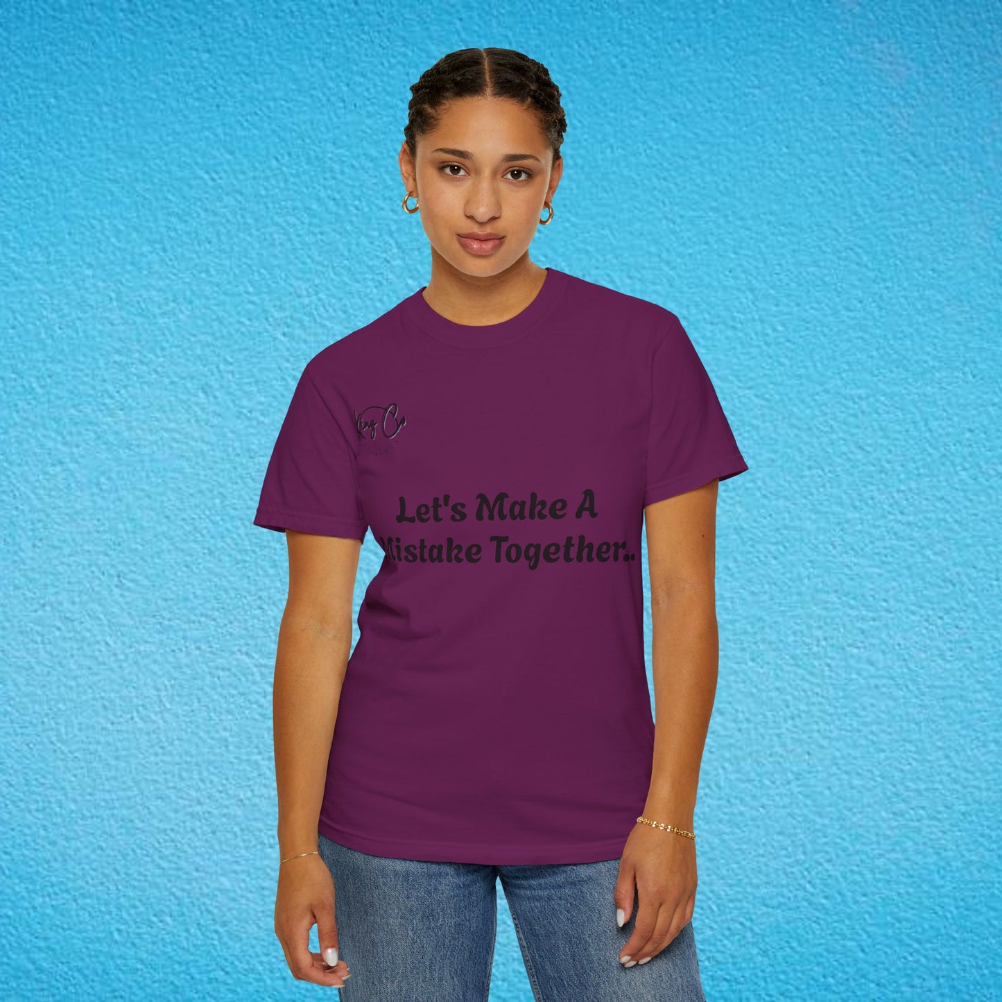 "Let's Make A Mistake Together.." Unisex Garment-Dyed T-shirt