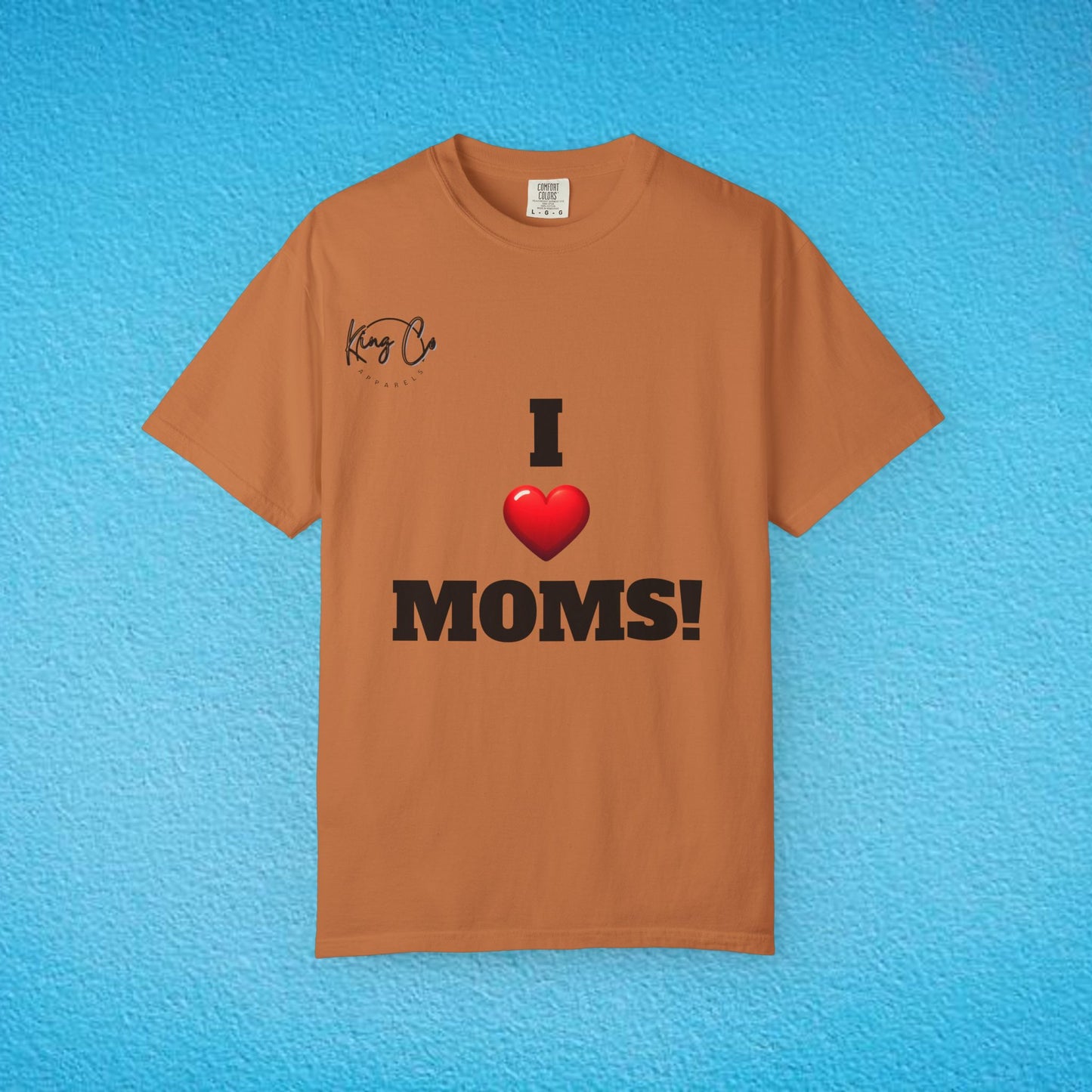 "I Love Moms" Unisex Garment-Dyed T-shirt