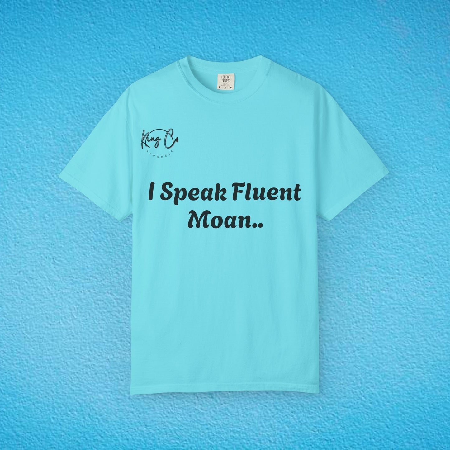 "I speak Fluent Moan.." Unisex Garment-Dyed T-shirt