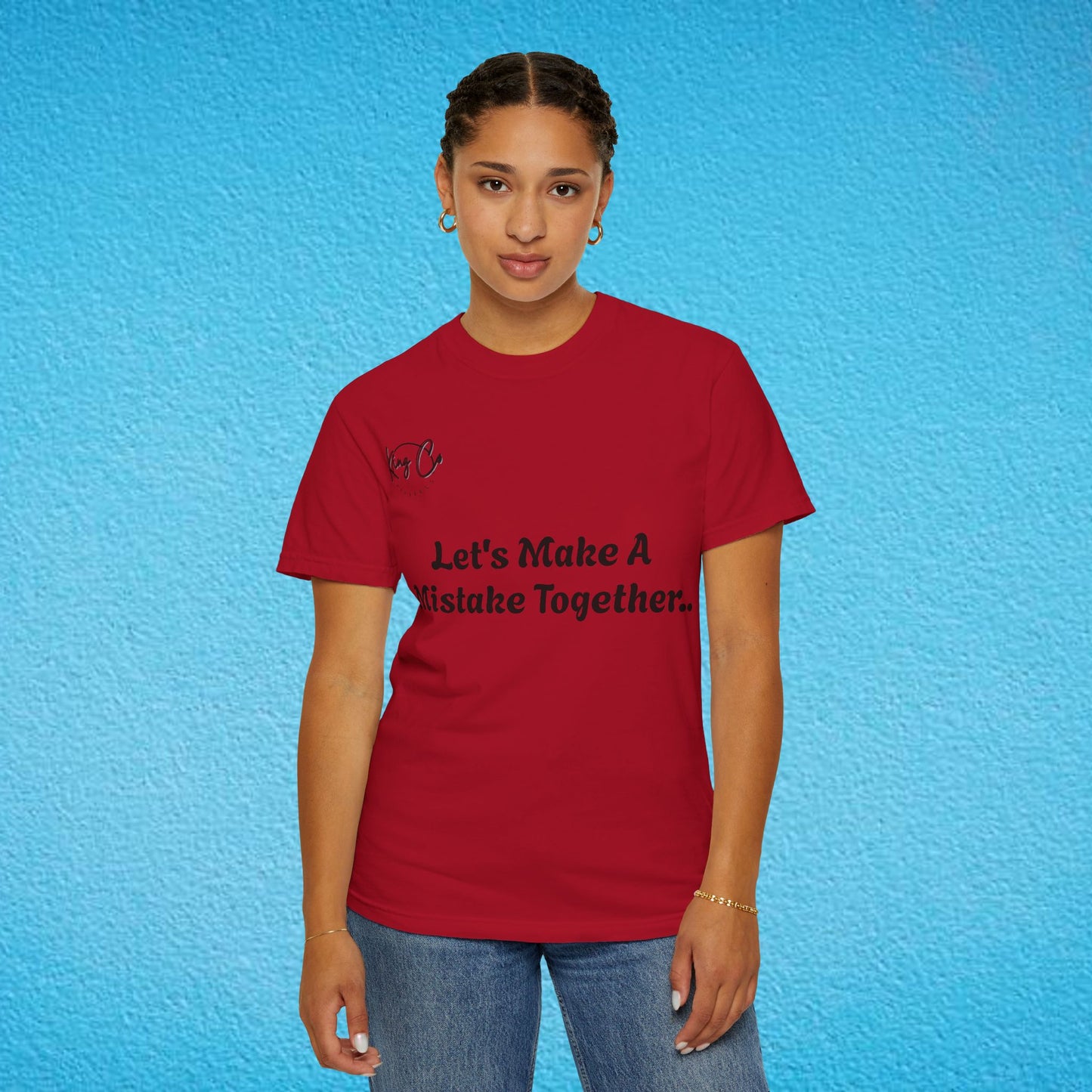 "Let's Make A Mistake Together.." Unisex Garment-Dyed T-shirt