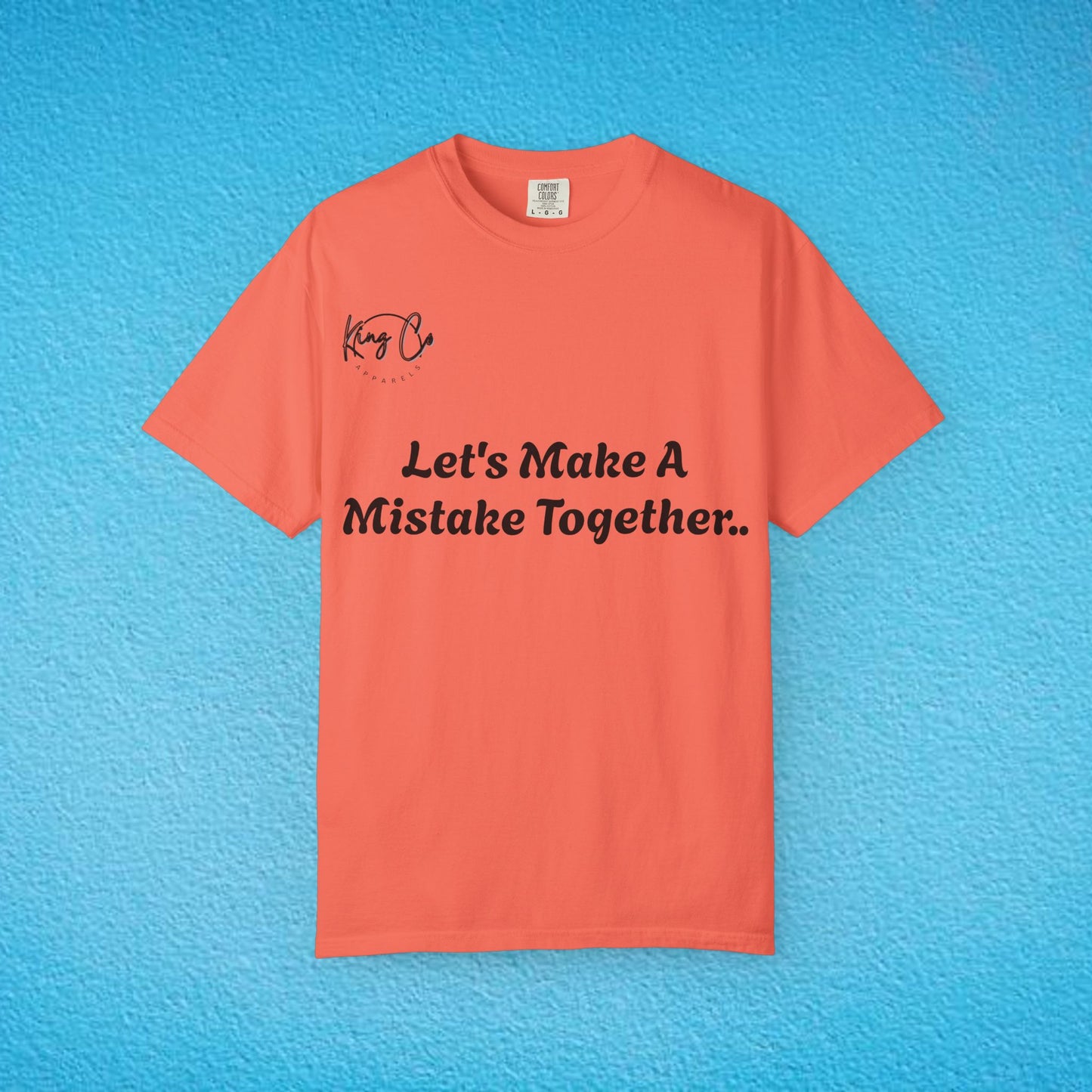"Let's Make A Mistake Together.." Unisex Garment-Dyed T-shirt
