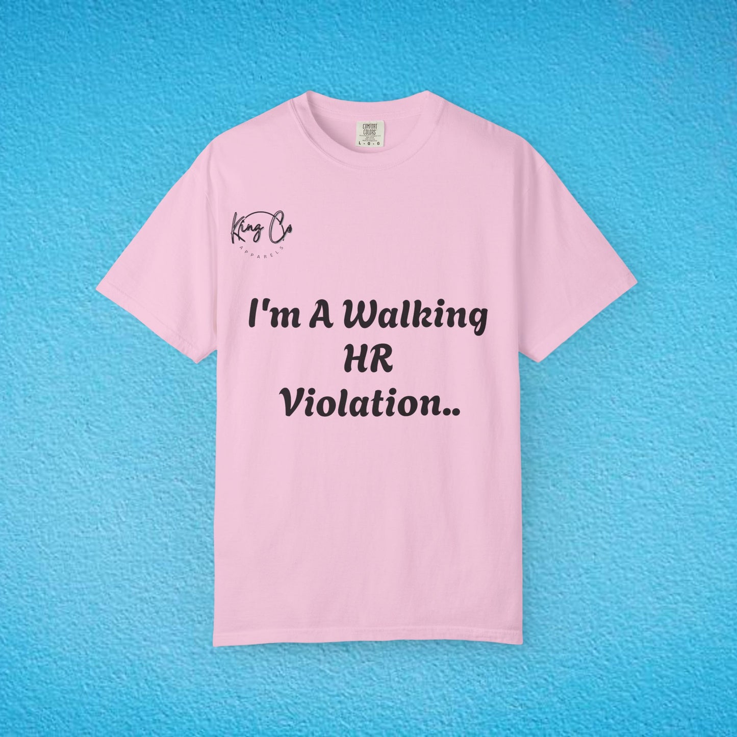 "I'm A Walking HR Violation.." Unisex Garment-Dyed T-shirt