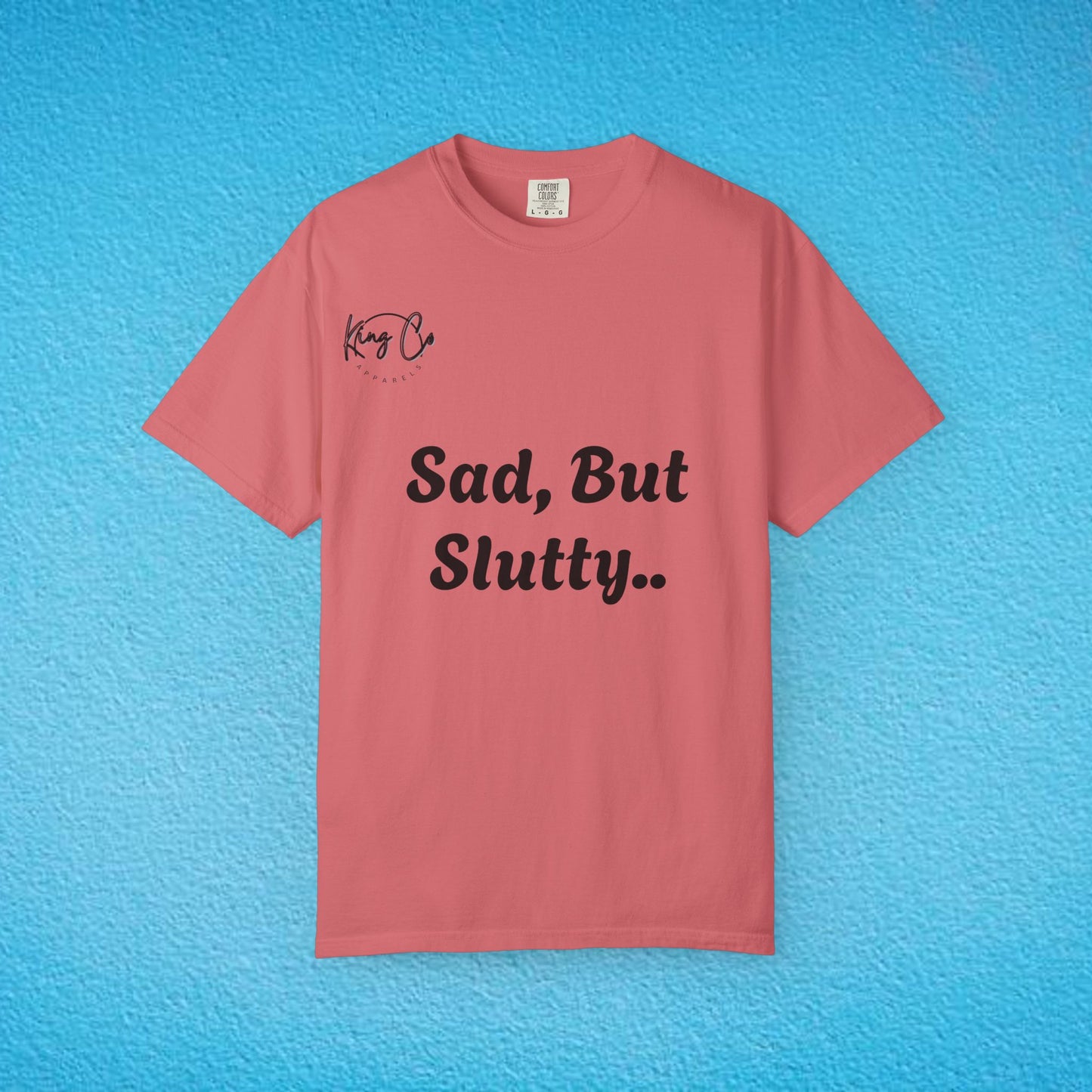 "Sad, But Slutty.." Unisex Garment-Dyed T-shirt