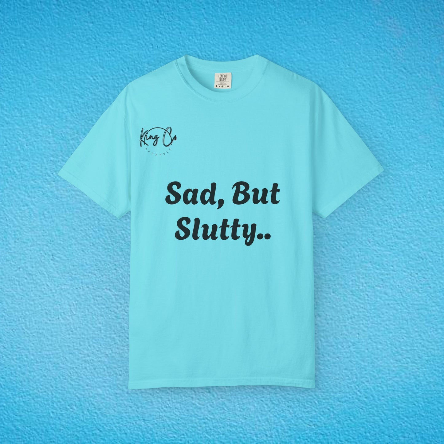 "Sad, But Slutty.." Unisex Garment-Dyed T-shirt