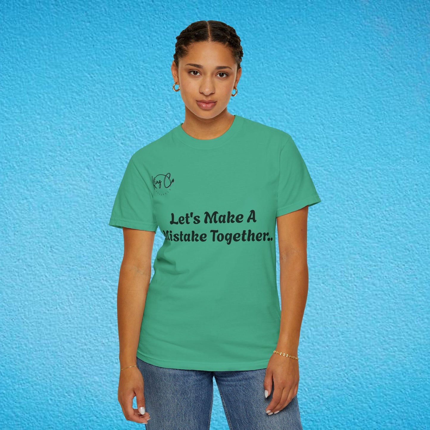 "Let's Make A Mistake Together.." Unisex Garment-Dyed T-shirt