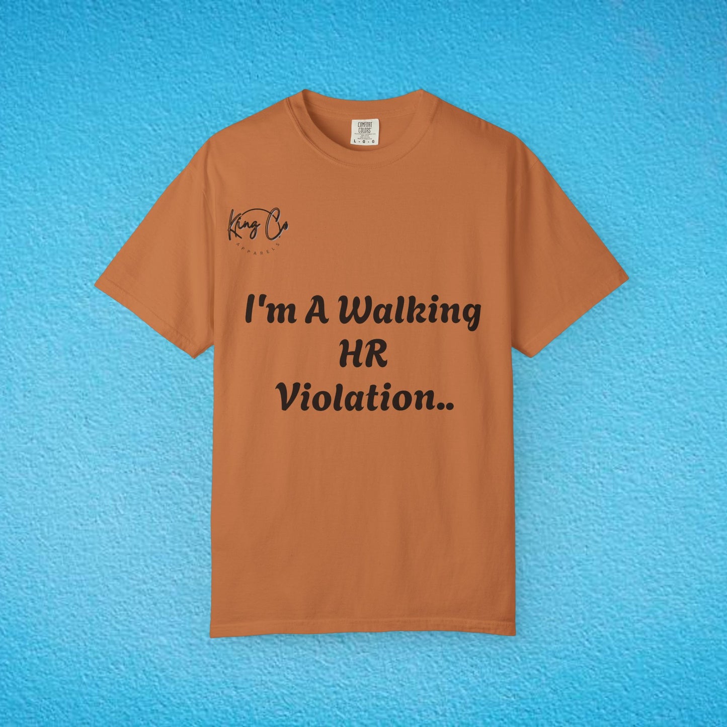"I'm A Walking HR Violation.." Unisex Garment-Dyed T-shirt