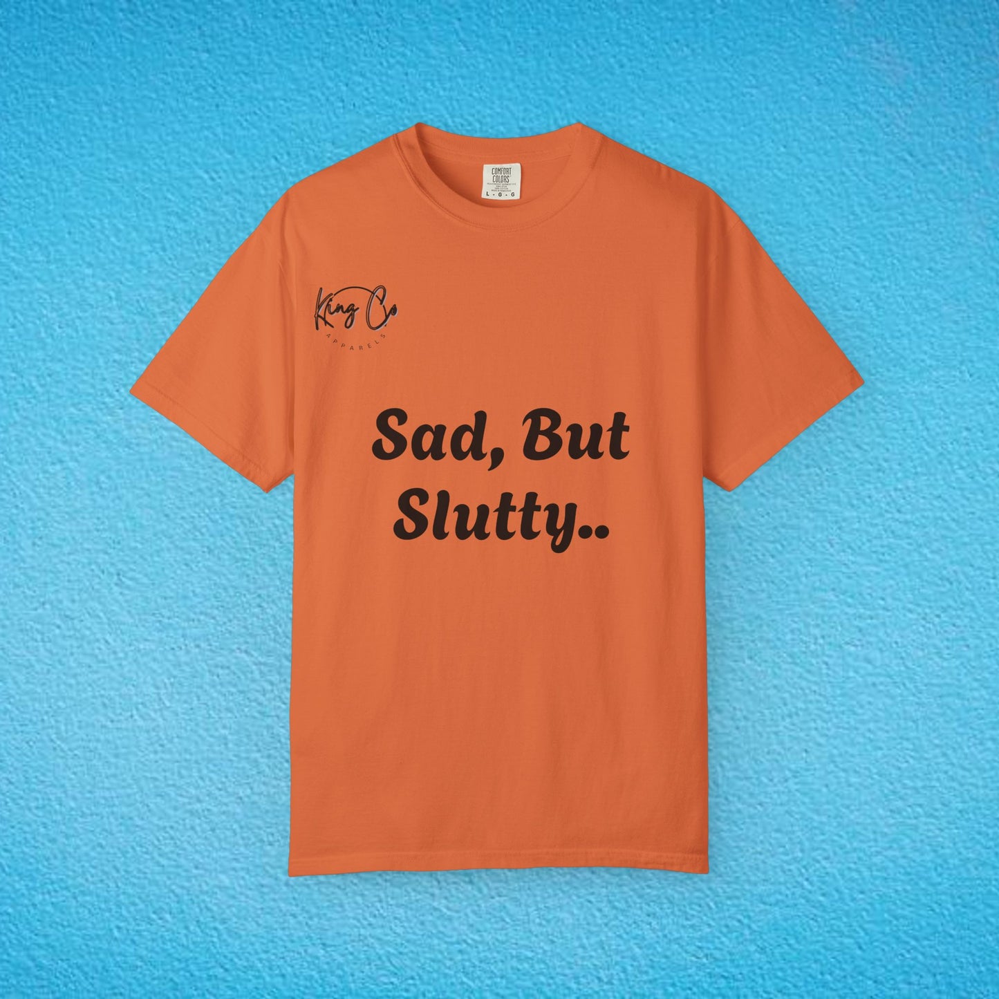 "Sad, But Slutty.." Unisex Garment-Dyed T-shirt