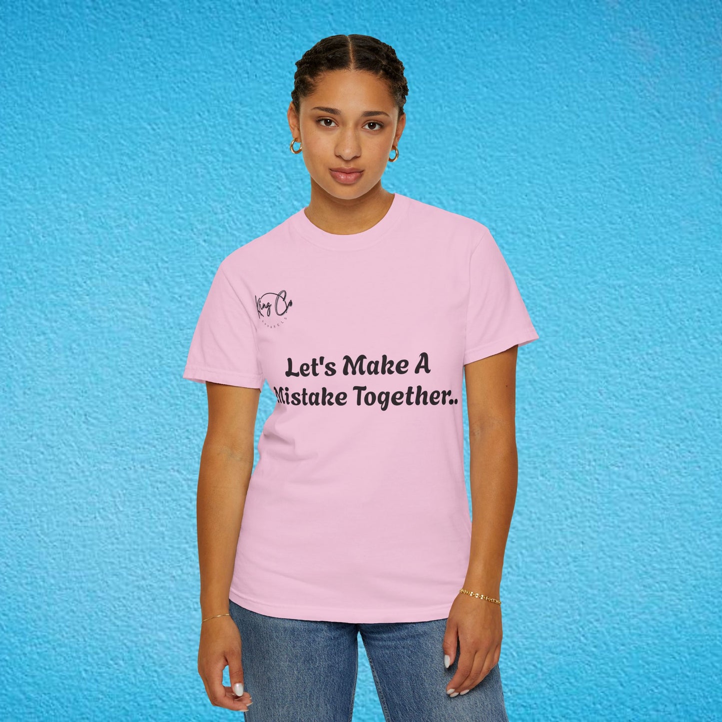 "Let's Make A Mistake Together.." Unisex Garment-Dyed T-shirt