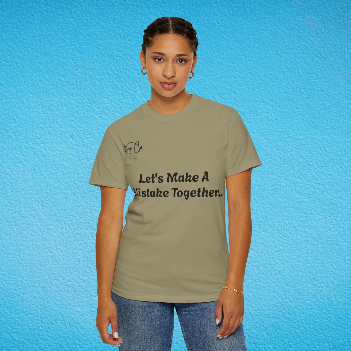 "Let's Make A Mistake Together.." Unisex Garment-Dyed T-shirt