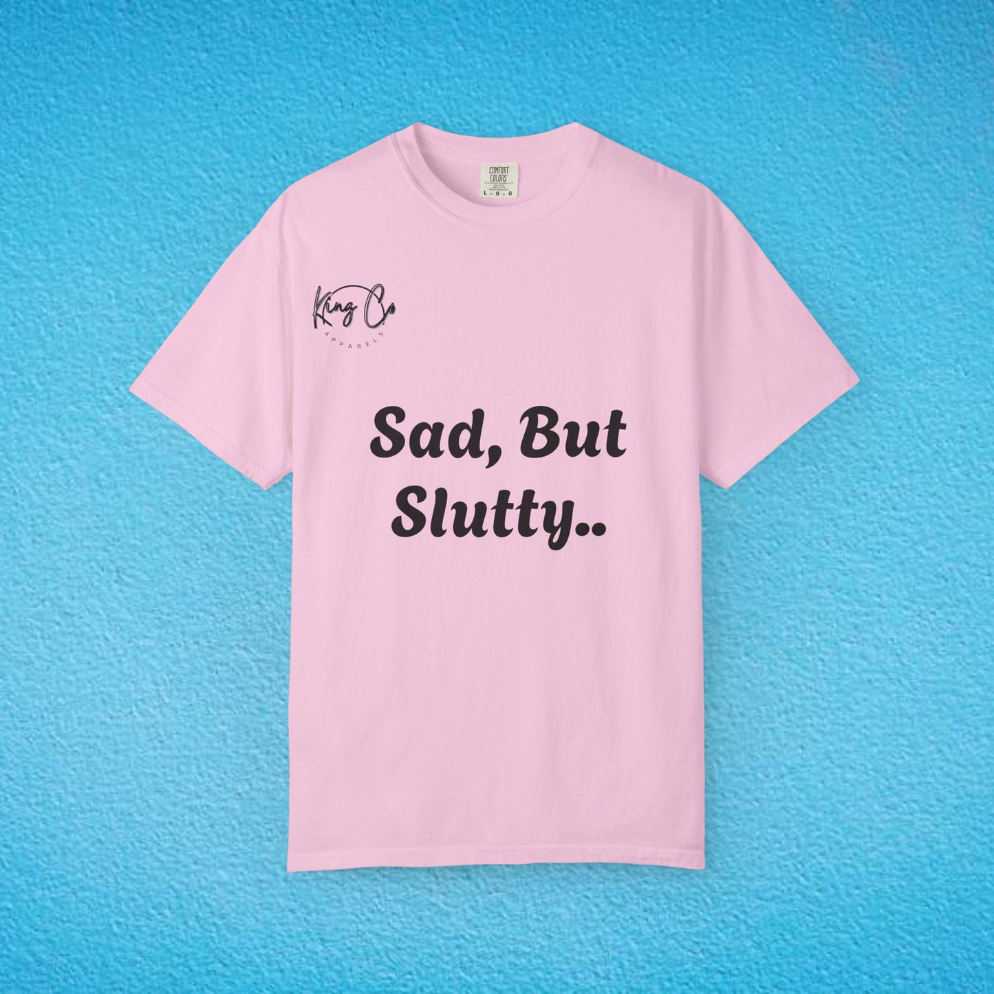 "Sad, But Slutty.." Unisex Garment-Dyed T-shirt