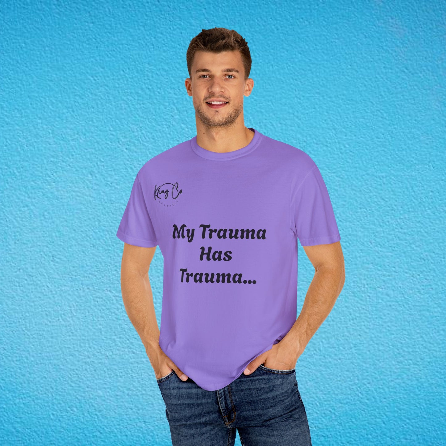 "My Trauma Has Trauma.." Unisex Garment-Dyed T-shirt