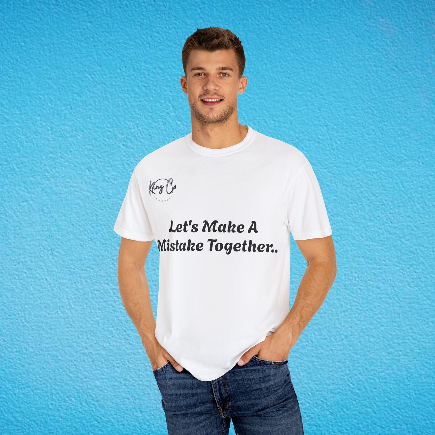 "Let's Make A Mistake Together.." Unisex Garment-Dyed T-shirt