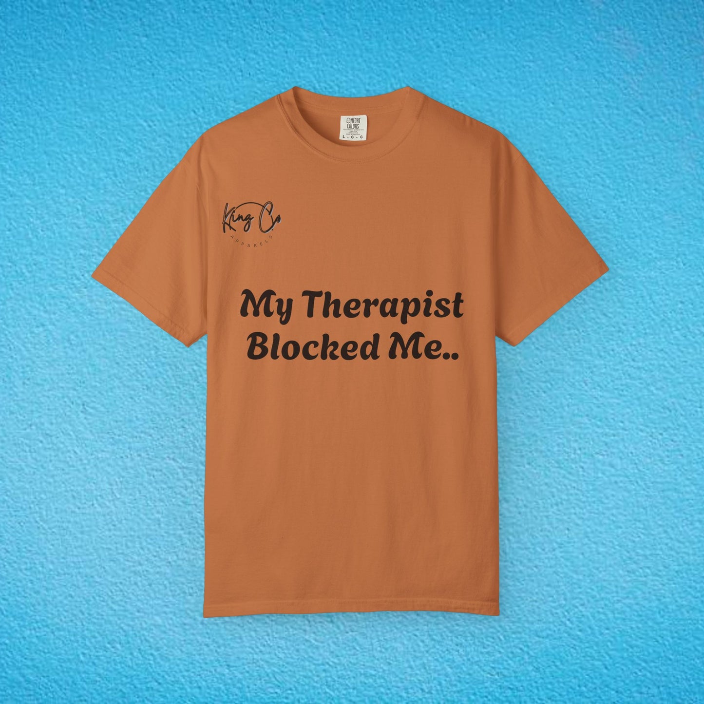 "My Therapist Blocked Me Shirt.." Unisex Garment-Dyed T-shirt