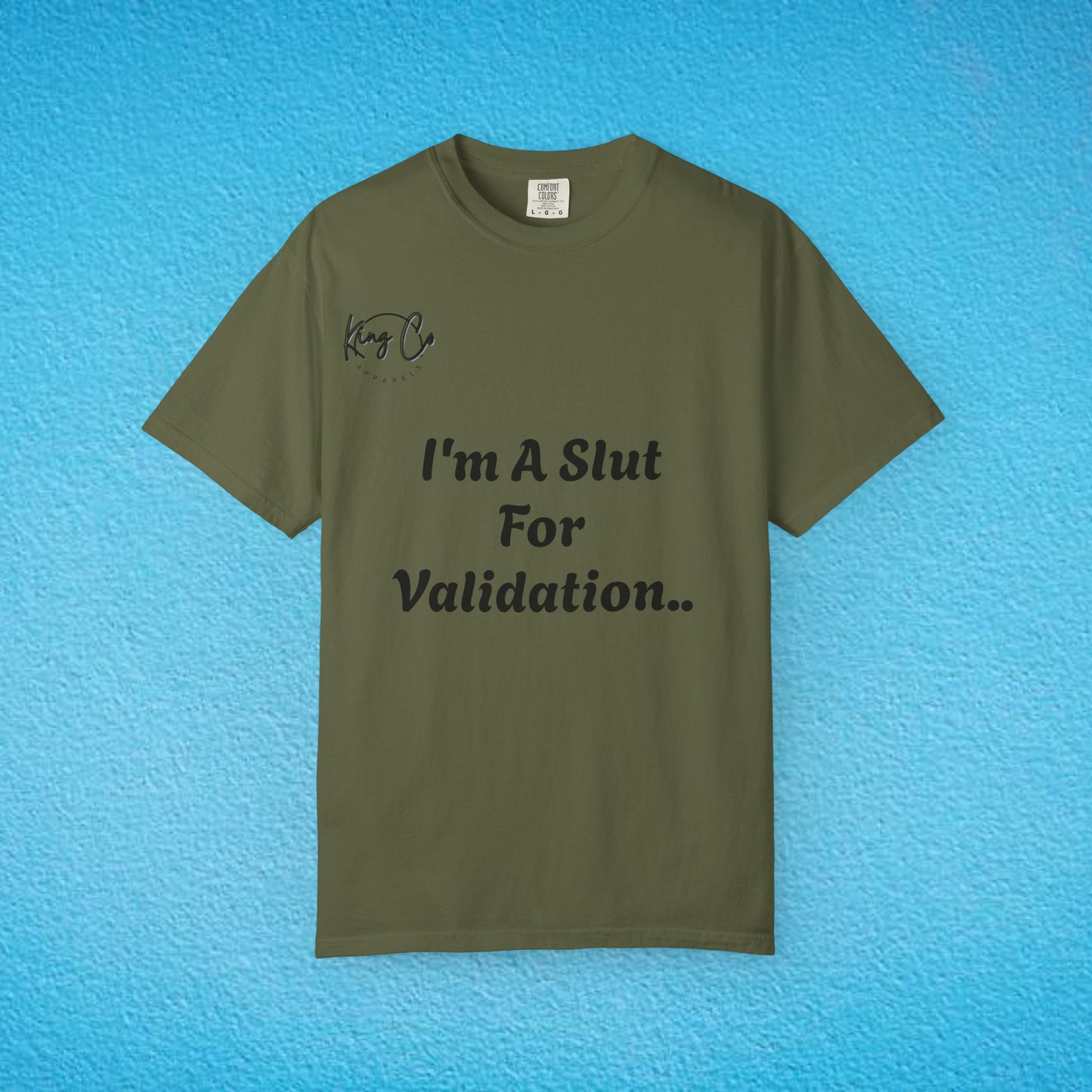 "I'm A Slut For Validation .." Unisex Garment-Dyed T-shirt