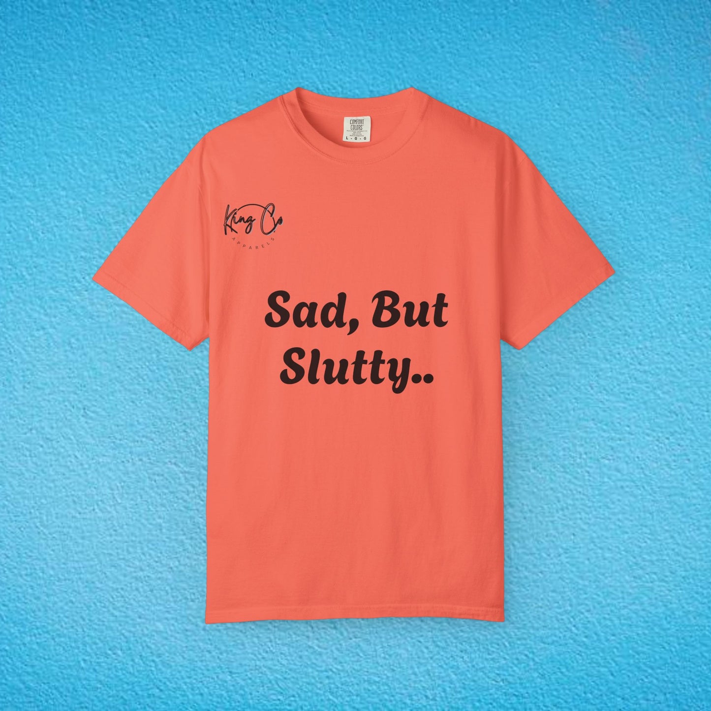 "Sad, But Slutty.." Unisex Garment-Dyed T-shirt