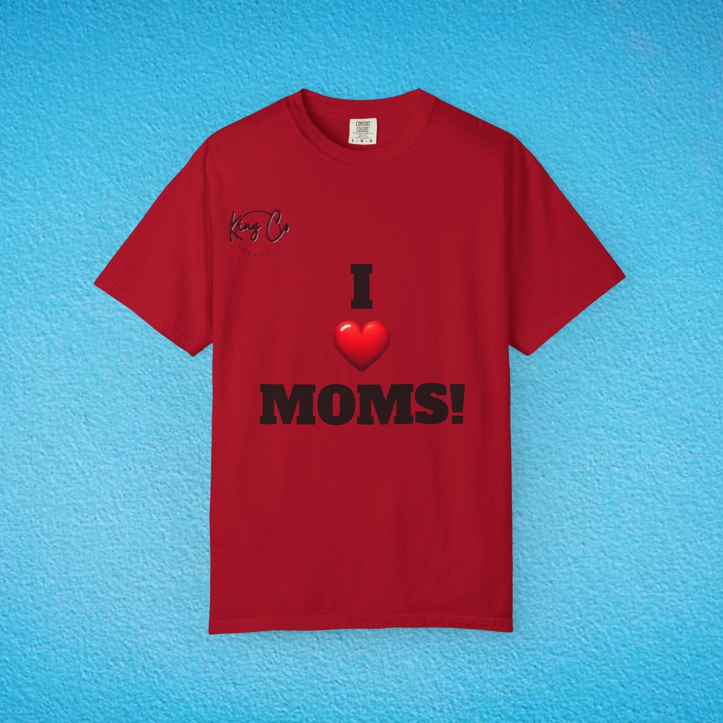 "I Love Moms" Unisex Garment-Dyed T-shirt